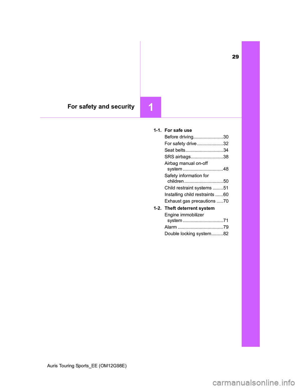 TOYOTA AURIS 2015 (in English) Owners Manual 29
1For safety and security
Auris Touring Sports_EE (OM12G98E)1-1. For safe use
Before driving....................... 30
For safety drive .................... 32
Seat belts .......................... TOYOTA AURIS 2015 (in English) Owners Manual 29
1For safety and security
Auris Touring Sports_EE (OM12G98E)1-1. For safe use
Before driving....................... 30
For safety drive .................... 32
Seat belts ..........................