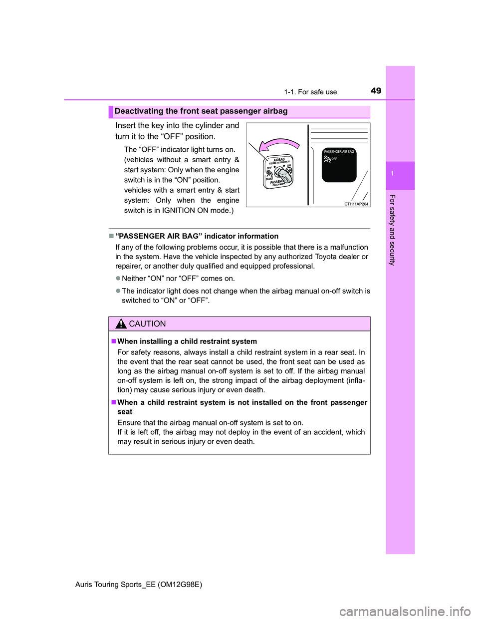 TOYOTA AURIS 2015  Owners Manual (in English) 491-1. For safe use
1
For safety and security
Auris Touring Sports_EE (OM12G98E)
Insert the key into the cylinder and
turn it to the “OFF” position.
The “OFF” indicator light turns on. 
(vehic