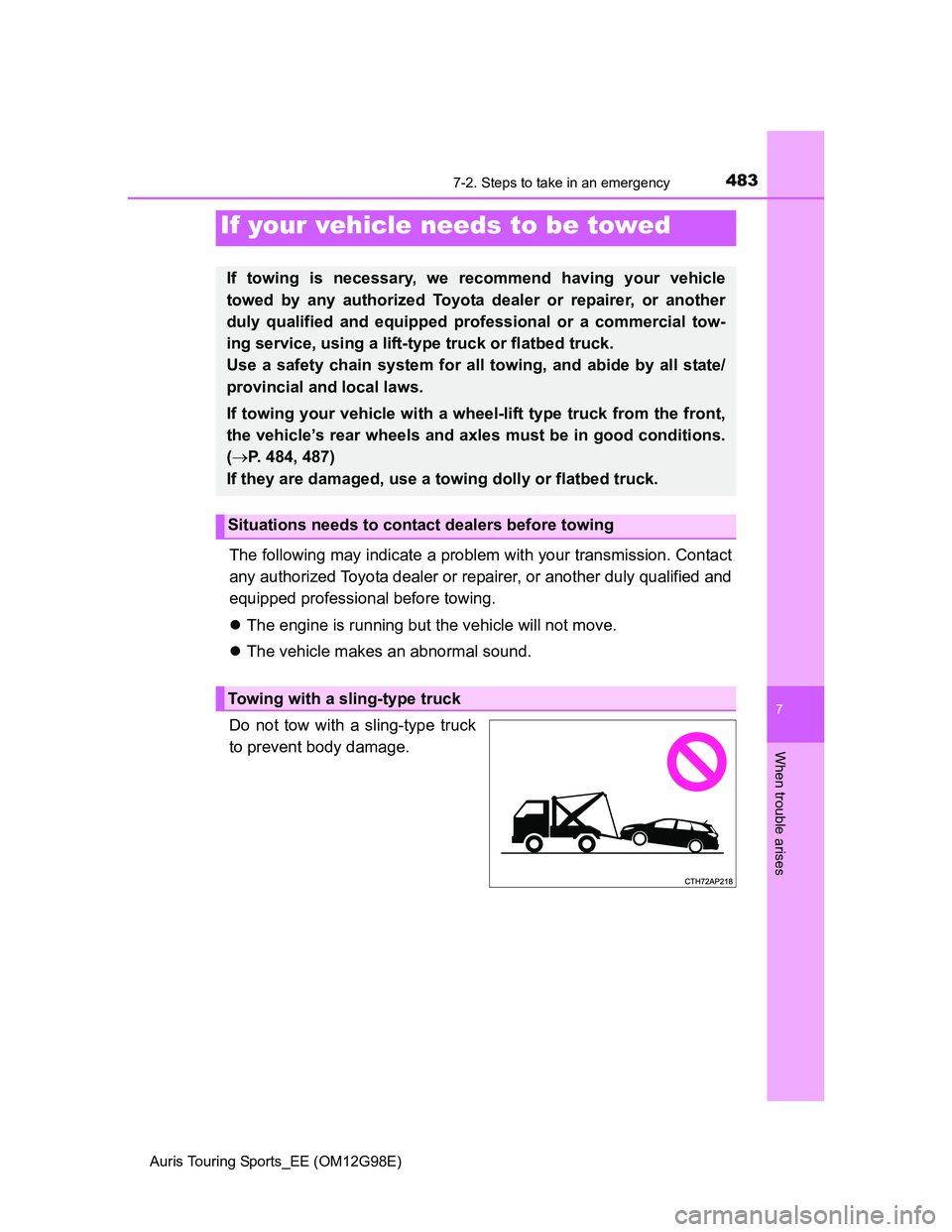 TOYOTA AURIS 2015 Owners Manual (in English) 7
When trouble arises
483
Auris Touring Sports_EE (OM12G98E)
7-2. Steps to take in an emergency
The following may indicate a problem with your transmission. Contact
any authorized Toyota dealer or rep TOYOTA AURIS 2015 Owners Manual (in English) 7
When trouble arises
483
Auris Touring Sports_EE (OM12G98E)
7-2. Steps to take in an emergency
The following may indicate a problem with your transmission. Contact
any authorized Toyota dealer or rep