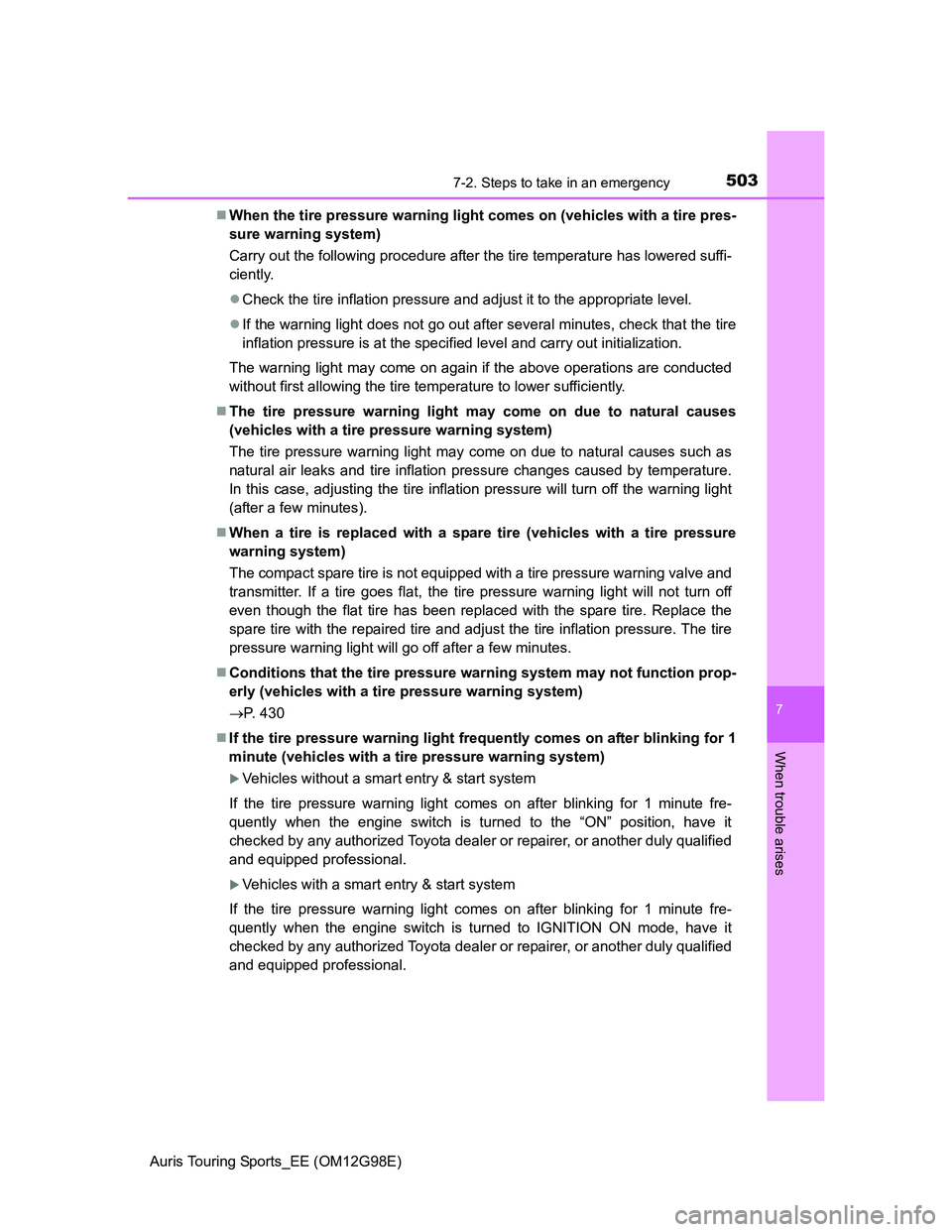 TOYOTA AURIS 2015 Owners Manual (in English) 5037-2. Steps to take in an emergency
Auris Touring Sports_EE (OM12G98E)
7
When trouble arises
When the tire pressure warning light comes on (vehicles with a tire pres-
sure warning system)
Carry o TOYOTA AURIS 2015 Owners Manual (in English) 5037-2. Steps to take in an emergency
Auris Touring Sports_EE (OM12G98E)
7
When trouble arises
When the tire pressure warning light comes on (vehicles with a tire pres-
sure warning system)
Carry o