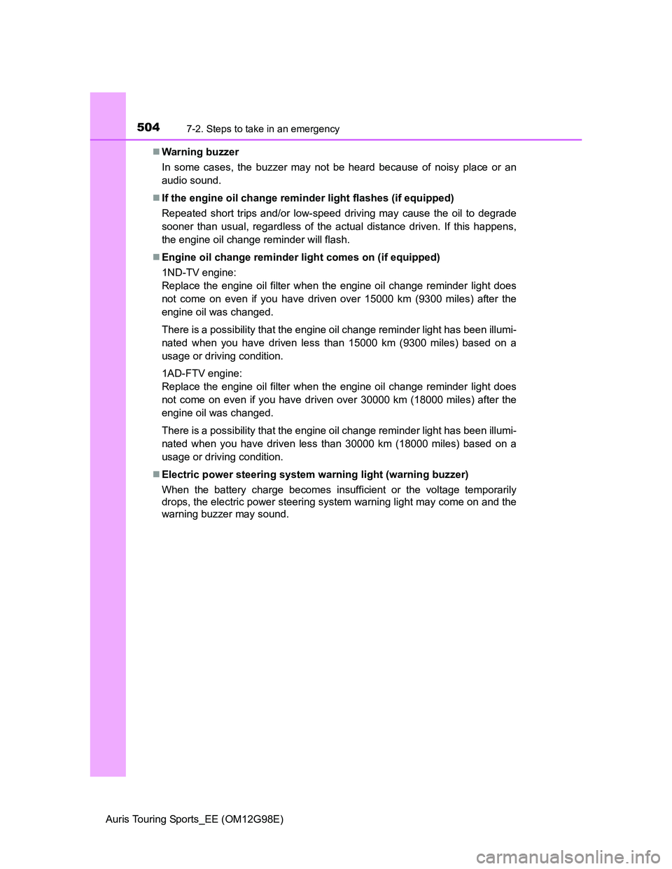 TOYOTA AURIS 2015 Owners Manual (in English) 5047-2. Steps to take in an emergency
Auris Touring Sports_EE (OM12G98E)Warning buzzer
In some cases, the buzzer may not be heard because of noisy place or an
audio sound.
If the engine oil chan TOYOTA AURIS 2015 Owners Manual (in English) 5047-2. Steps to take in an emergency
Auris Touring Sports_EE (OM12G98E)Warning buzzer
In some cases, the buzzer may not be heard because of noisy place or an
audio sound.
If the engine oil chan
