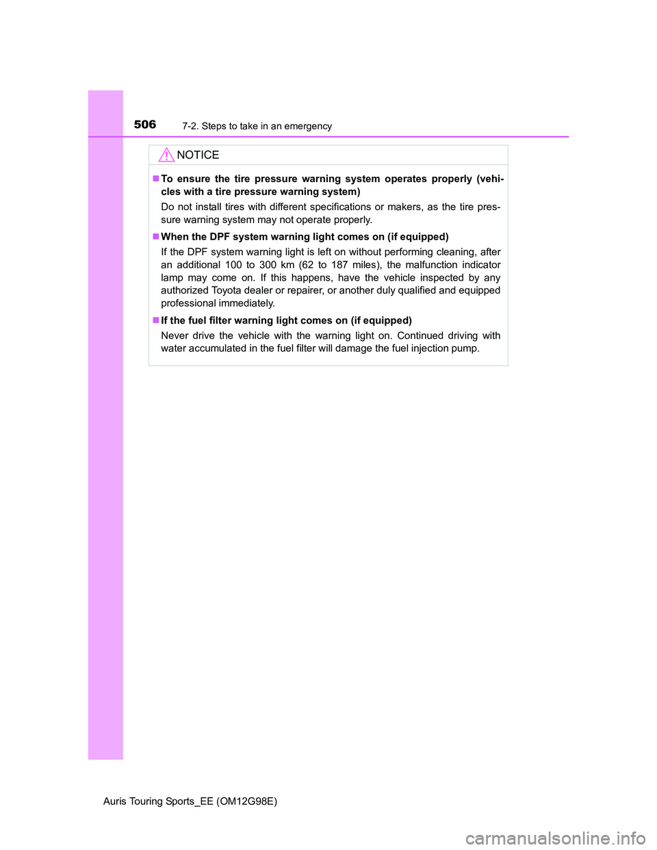 TOYOTA AURIS 2015 Owners Manual (in English) 5067-2. Steps to take in an emergency
Auris Touring Sports_EE (OM12G98E)
NOTICE
To ensure the tire pressure warning system operates properly (vehi-
cles with a tire pressure warning system)
Do not TOYOTA AURIS 2015 Owners Manual (in English) 5067-2. Steps to take in an emergency
Auris Touring Sports_EE (OM12G98E)
NOTICE
To ensure the tire pressure warning system operates properly (vehi-
cles with a tire pressure warning system)
Do not