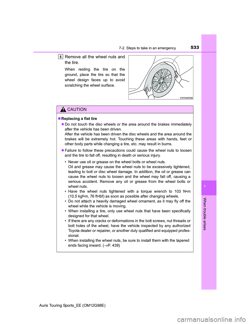 TOYOTA AURIS 2015 Owners Manual (in English) 5337-2. Steps to take in an emergency
Auris Touring Sports_EE (OM12G98E)
7
When trouble arises
Remove all the wheel nuts and
the tire.
When resting the tire on the
ground, place the tire so that the
w TOYOTA AURIS 2015 Owners Manual (in English) 5337-2. Steps to take in an emergency
Auris Touring Sports_EE (OM12G98E)
7
When trouble arises
Remove all the wheel nuts and
the tire.
When resting the tire on the
ground, place the tire so that the
w
