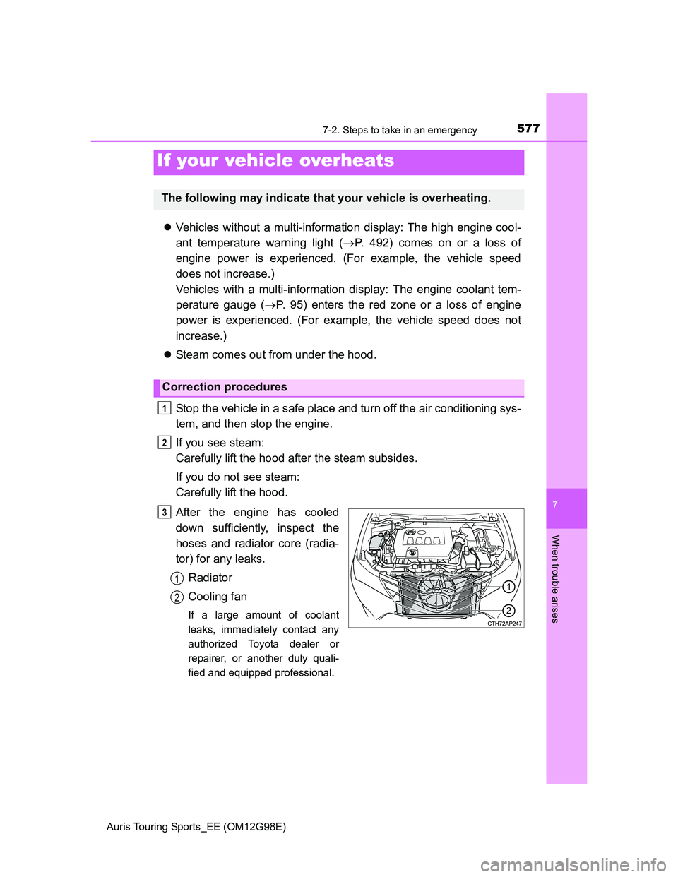 TOYOTA AURIS 2015  Owners Manual (in English) 5777-2. Steps to take in an emergency
Auris Touring Sports_EE (OM12G98E)
7
When trouble arises
Vehicles without a multi-information display: The high engine cool-
ant temperature warning light (