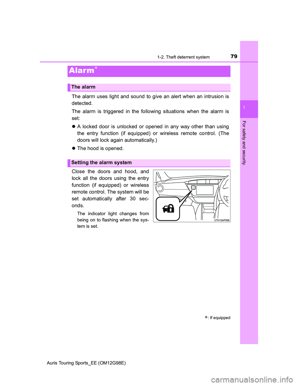 TOYOTA AURIS 2015 Owners Manual (in English) 791-2. Theft deterrent system
1
For safety and security
Auris Touring Sports_EE (OM12G98E)
The alarm uses light and sound to give an alert when an intrusion is
detected.
The alarm is triggered in the TOYOTA AURIS 2015 Owners Manual (in English) 791-2. Theft deterrent system
1
For safety and security
Auris Touring Sports_EE (OM12G98E)
The alarm uses light and sound to give an alert when an intrusion is
detected.
The alarm is triggered in the