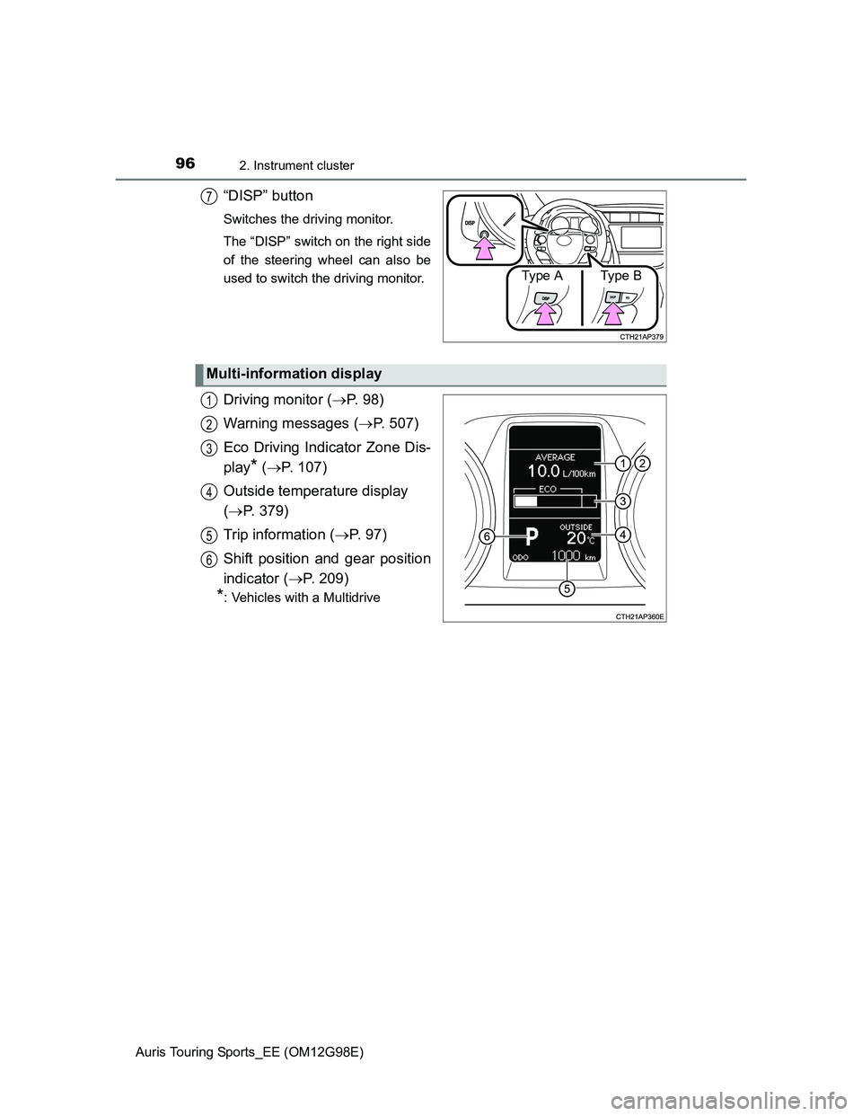 TOYOTA AURIS 2015  Owners Manual (in English) 962. Instrument cluster
Auris Touring Sports_EE (OM12G98E)
“DISP” button
Switches the driving monitor.
The “DISP” switch on the right side
of the steering wheel can also be
used to switch the 