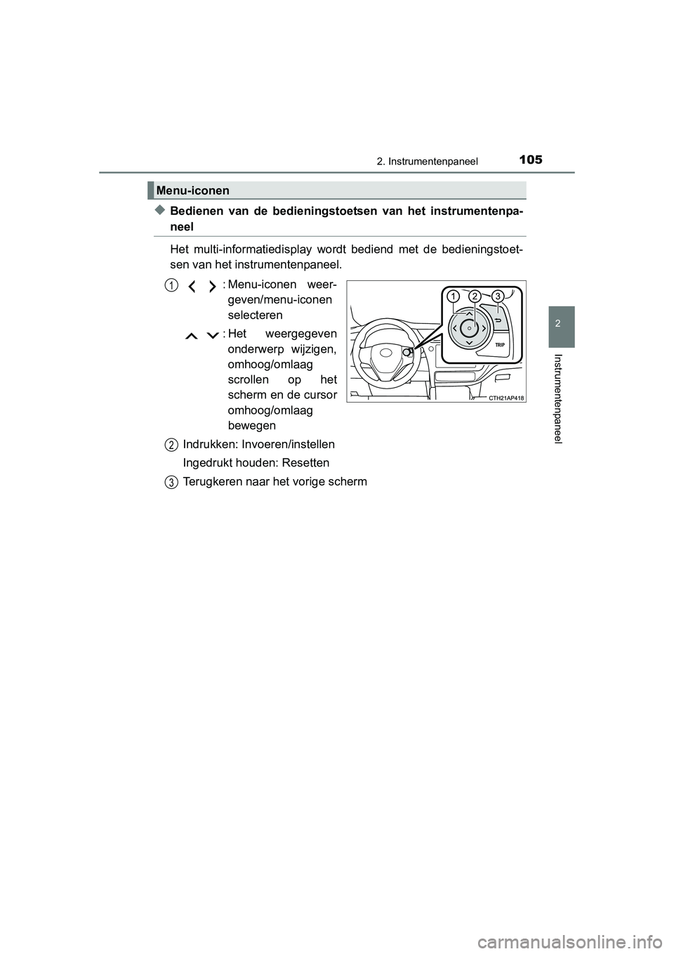 TOYOTA AURIS 2016  Instructieboekje (in Dutch) 1052. Instrumentenpaneel
UK AURIS_HB_EE (OM12J21E)
2
Instrumentenpaneel
◆Bedienen van de bedieningstoetsen van het instrumentenpa-
neel
Het multi-informatiedisplay wordt bediend met de bedieningstoe