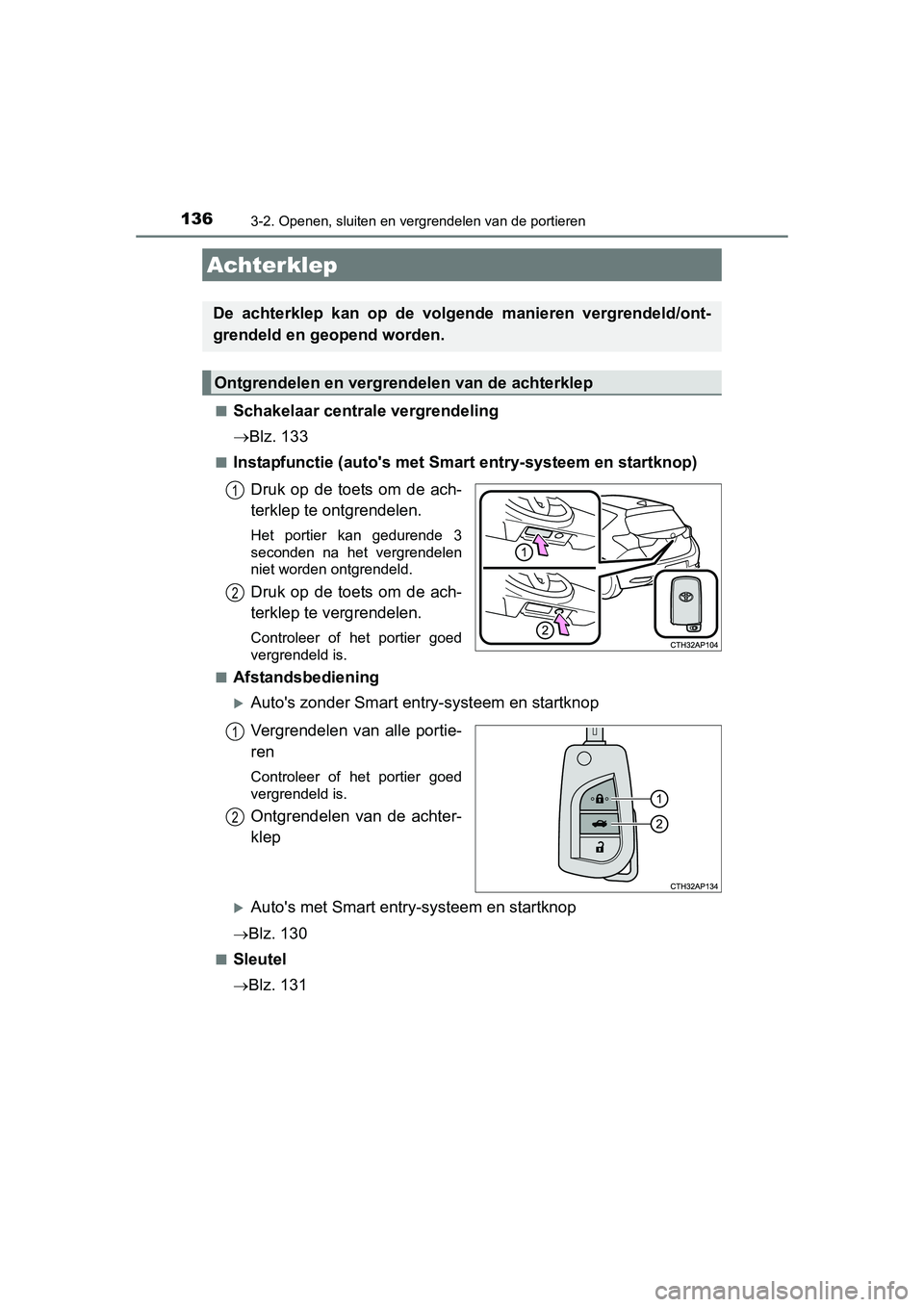TOYOTA AURIS 2016 Instructieboekje (in Dutch) 1363-2. Openen, sluiten en vergrendelen van de portieren
UK AURIS_HB_EE (OM12J21E)■
Schakelaar centrale vergrendeling
Blz. 133
■Instapfunctie (autos met Smart entry-systeem en startknop)
Druk TOYOTA AURIS 2016 Instructieboekje (in Dutch) 1363-2. Openen, sluiten en vergrendelen van de portieren
UK AURIS_HB_EE (OM12J21E)■
Schakelaar centrale vergrendeling
Blz. 133
■Instapfunctie (autos met Smart entry-systeem en startknop)
Druk