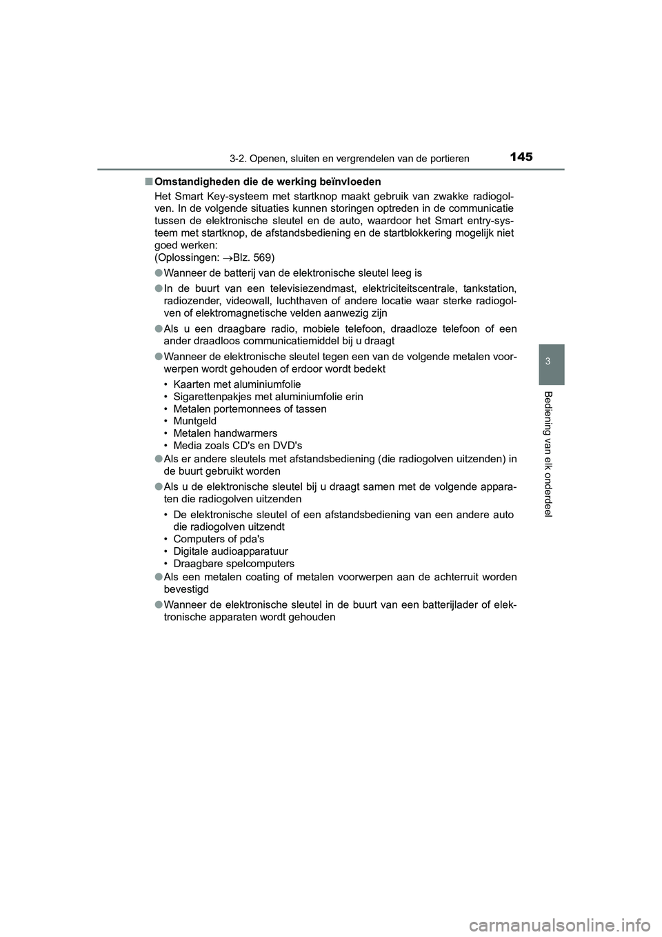 TOYOTA AURIS 2016 Instructieboekje (in Dutch) 1453-2. Openen, sluiten en vergrendelen van de portieren
UK AURIS_HB_EE (OM12J21E)
3
Bediening van elk onderdeel
■Omstandigheden die de werking beïnvloeden
Het Smart Key-systeem met startknop maakt TOYOTA AURIS 2016 Instructieboekje (in Dutch) 1453-2. Openen, sluiten en vergrendelen van de portieren
UK AURIS_HB_EE (OM12J21E)
3
Bediening van elk onderdeel
■Omstandigheden die de werking beïnvloeden
Het Smart Key-systeem met startknop maakt