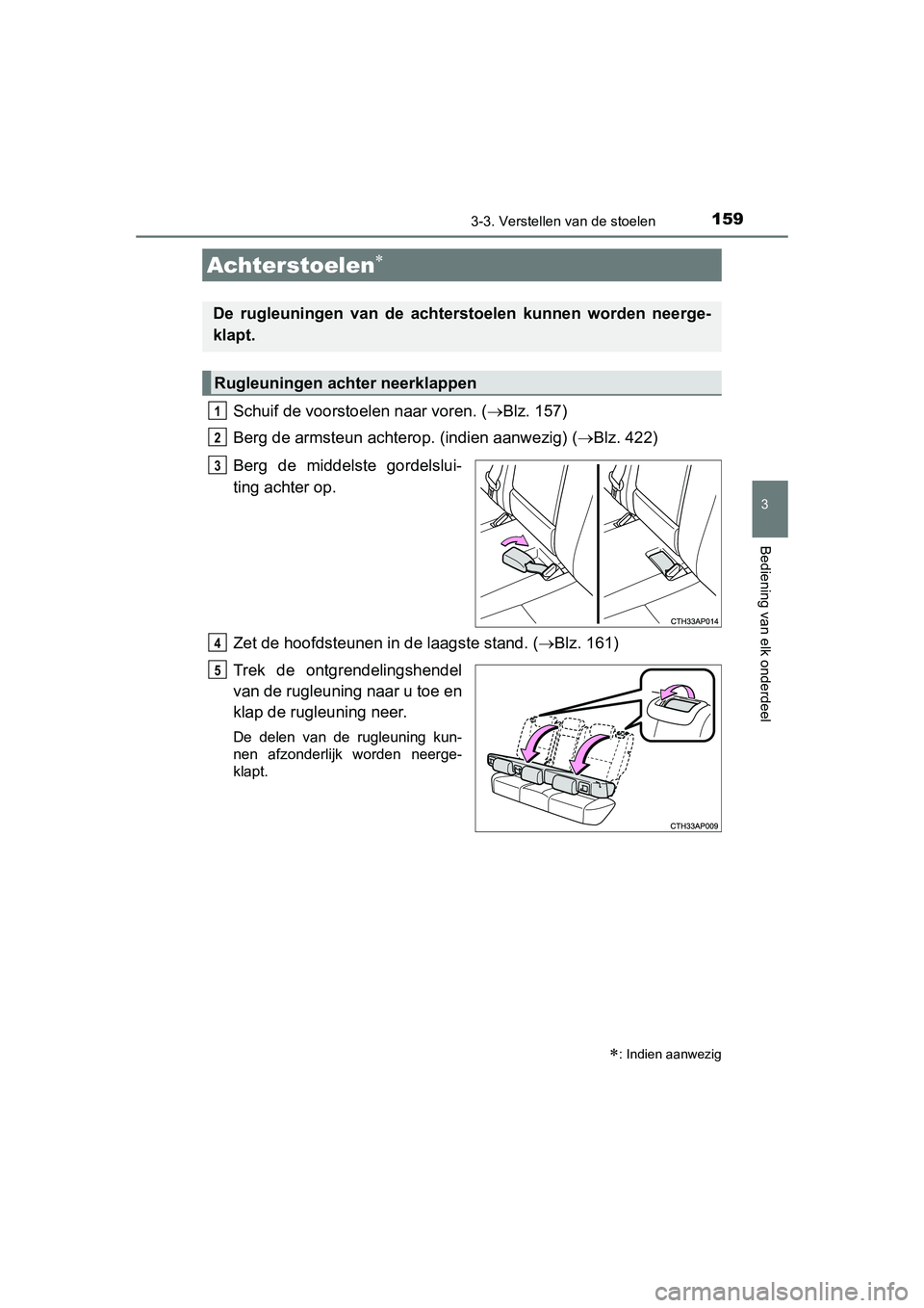 TOYOTA AURIS 2016 Instructieboekje (in Dutch) 1593-3. Verstellen van de stoelen
UK AURIS_HB_EE (OM12J21E)
3
Bediening van elk onderdeel
Schuif de voorstoelen naar voren. (Blz. 157)
Berg de armsteun achterop. (indien aanwezig) ( Blz. 422)
Be TOYOTA AURIS 2016 Instructieboekje (in Dutch) 1593-3. Verstellen van de stoelen
UK AURIS_HB_EE (OM12J21E)
3
Bediening van elk onderdeel
Schuif de voorstoelen naar voren. (Blz. 157)
Berg de armsteun achterop. (indien aanwezig) ( Blz. 422)
Be