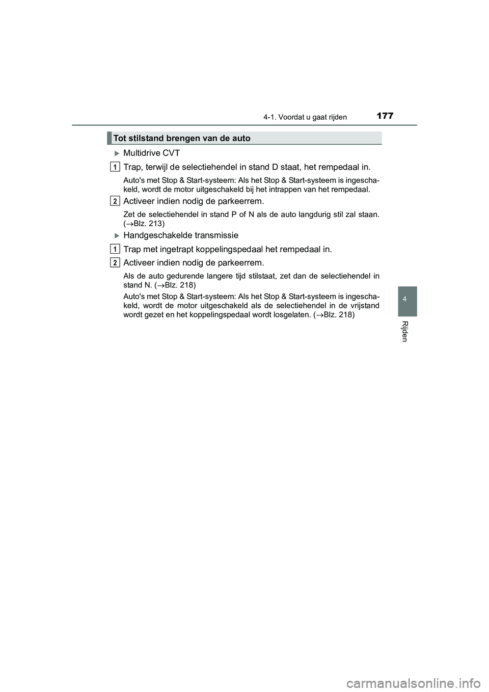 TOYOTA AURIS 2016 Instructieboekje (in Dutch) 1774-1. Voordat u gaat rijden
UK AURIS_HB_EE (OM12J21E)
4
Rijden
Multidrive CVT
Trap, terwijl de selectiehendel in stand D staat, het rempedaal in.
Autos met Stop & Start-systeem: Als het Stop & S TOYOTA AURIS 2016 Instructieboekje (in Dutch) 1774-1. Voordat u gaat rijden
UK AURIS_HB_EE (OM12J21E)
4
Rijden
Multidrive CVT
Trap, terwijl de selectiehendel in stand D staat, het rempedaal in.
Autos met Stop & Start-systeem: Als het Stop & S