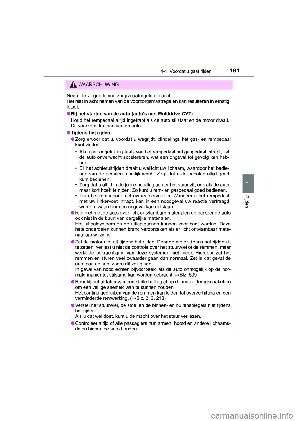 TOYOTA AURIS 2016 Instructieboekje (in Dutch) 1814-1. Voordat u gaat rijden
UK AURIS_HB_EE (OM12J21E)
4
Rijden
WAARSCHUWING
Neem de volgende voorzorgsmaatregelen in acht.
Het niet in acht nemen van de voorzorgsmaatregelen kan resulteren in ernst TOYOTA AURIS 2016 Instructieboekje (in Dutch) 1814-1. Voordat u gaat rijden
UK AURIS_HB_EE (OM12J21E)
4
Rijden
WAARSCHUWING
Neem de volgende voorzorgsmaatregelen in acht.
Het niet in acht nemen van de voorzorgsmaatregelen kan resulteren in ernst