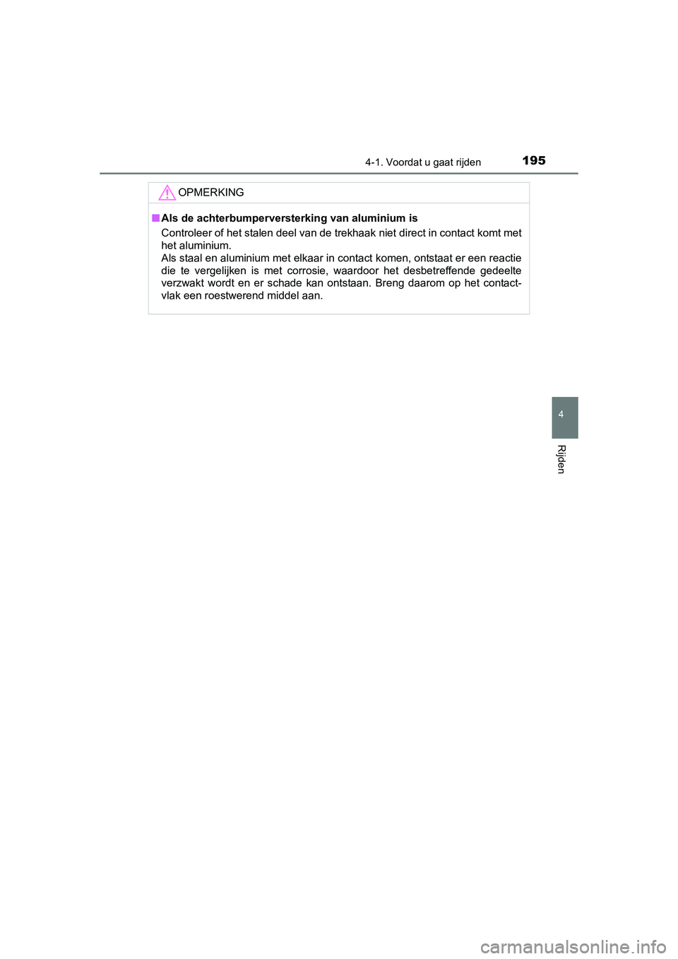 TOYOTA AURIS 2016 Instructieboekje (in Dutch) 1954-1. Voordat u gaat rijden
UK AURIS_HB_EE (OM12J21E)
4
Rijden
OPMERKING
■Als de achterbumperversterking van aluminium is
Controleer of het stalen deel van de trekhaak niet direct in contact komt TOYOTA AURIS 2016 Instructieboekje (in Dutch) 1954-1. Voordat u gaat rijden
UK AURIS_HB_EE (OM12J21E)
4
Rijden
OPMERKING
■Als de achterbumperversterking van aluminium is
Controleer of het stalen deel van de trekhaak niet direct in contact komt