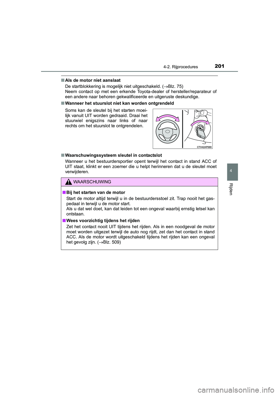 TOYOTA AURIS 2016 Instructieboekje (in Dutch) 2014-2. Rijprocedures
UK AURIS_HB_EE (OM12J21E)
4
Rijden
■Als de motor niet aanslaat
De startblokkering is mogelijk niet uitgeschakeld. ( Blz. 75)
Neem contact op met een erkende Toyota-dealer o TOYOTA AURIS 2016 Instructieboekje (in Dutch) 2014-2. Rijprocedures
UK AURIS_HB_EE (OM12J21E)
4
Rijden
■Als de motor niet aanslaat
De startblokkering is mogelijk niet uitgeschakeld. ( Blz. 75)
Neem contact op met een erkende Toyota-dealer o