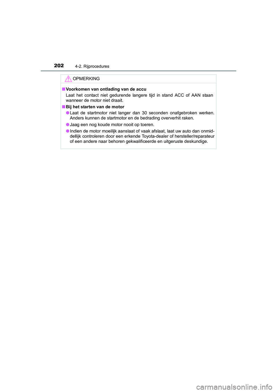 TOYOTA AURIS 2016 Instructieboekje (in Dutch) 2024-2. Rijprocedures
UK AURIS_HB_EE (OM12J21E)
OPMERKING
■Voorkomen van ontlading van de accu
Laat het contact niet gedurende langere tijd in stand ACC of AAN staan
wanneer de motor niet draait.
TOYOTA AURIS 2016 Instructieboekje (in Dutch) 2024-2. Rijprocedures
UK AURIS_HB_EE (OM12J21E)
OPMERKING
■Voorkomen van ontlading van de accu
Laat het contact niet gedurende langere tijd in stand ACC of AAN staan
wanneer de motor niet draait.