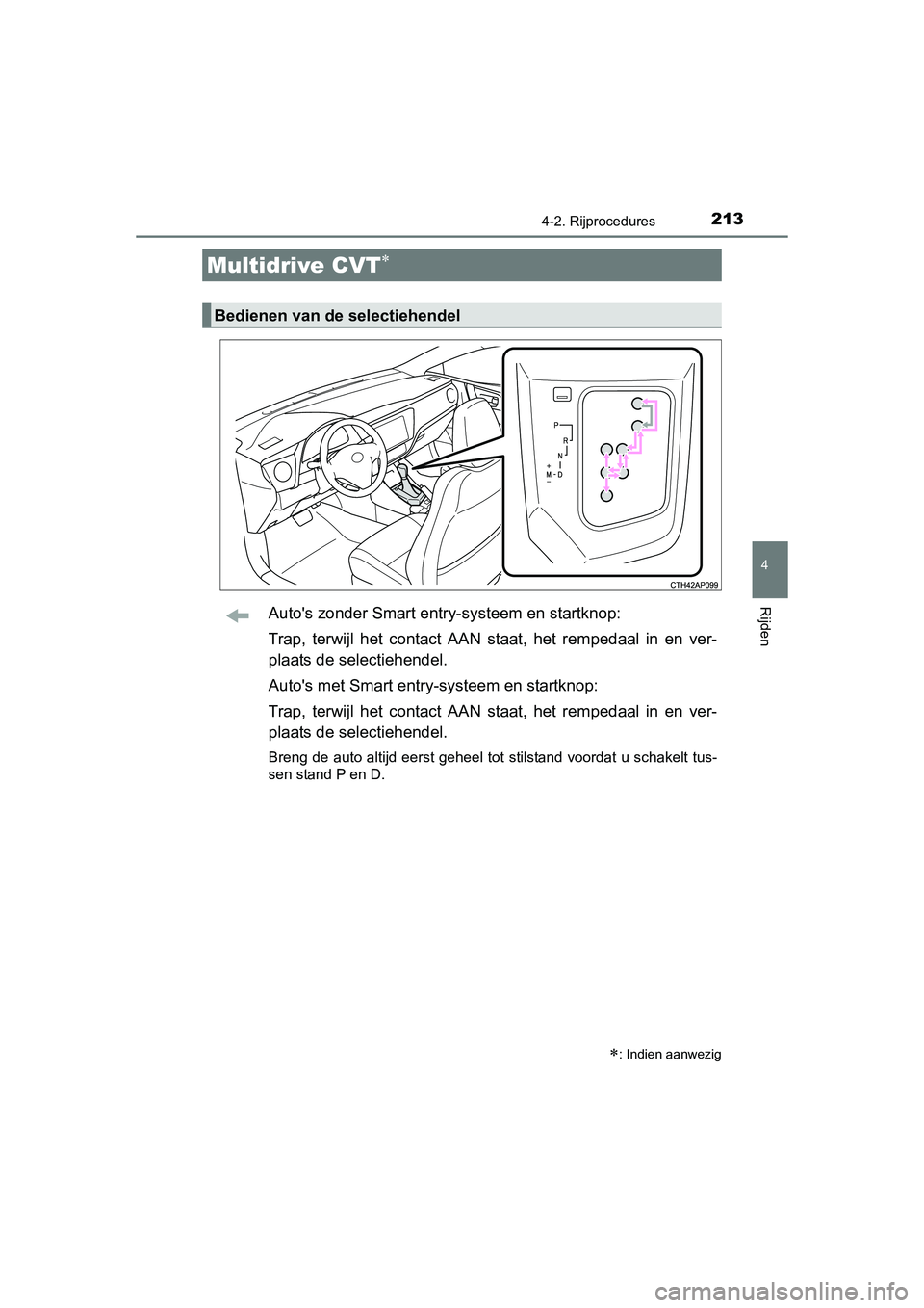 TOYOTA AURIS 2016 Instructieboekje (in Dutch) 2134-2. Rijprocedures
UK AURIS_HB_EE (OM12J21E)
4
RijdenAutos zonder Smart entry-systeem en startknop:
Trap, terwijl het contact AAN staat, het rempedaal in en ver-
plaats de selectiehendel.
Autos m TOYOTA AURIS 2016 Instructieboekje (in Dutch) 2134-2. Rijprocedures
UK AURIS_HB_EE (OM12J21E)
4
RijdenAutos zonder Smart entry-systeem en startknop:
Trap, terwijl het contact AAN staat, het rempedaal in en ver-
plaats de selectiehendel.
Autos m