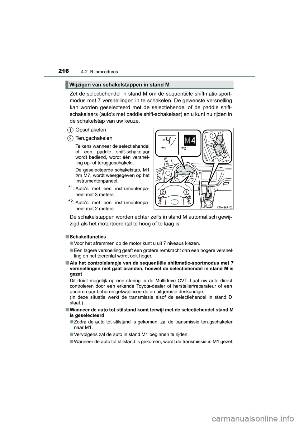TOYOTA AURIS 2016 Instructieboekje (in Dutch) 2164-2. Rijprocedures
UK AURIS_HB_EE (OM12J21E)
Zet de selectiehendel in stand M om de sequentiële shiftmatic-sport-
modus met 7 versnellingen in te schakelen. De gewenste versnelling
kan worden gese TOYOTA AURIS 2016 Instructieboekje (in Dutch) 2164-2. Rijprocedures
UK AURIS_HB_EE (OM12J21E)
Zet de selectiehendel in stand M om de sequentiële shiftmatic-sport-
modus met 7 versnellingen in te schakelen. De gewenste versnelling
kan worden gese