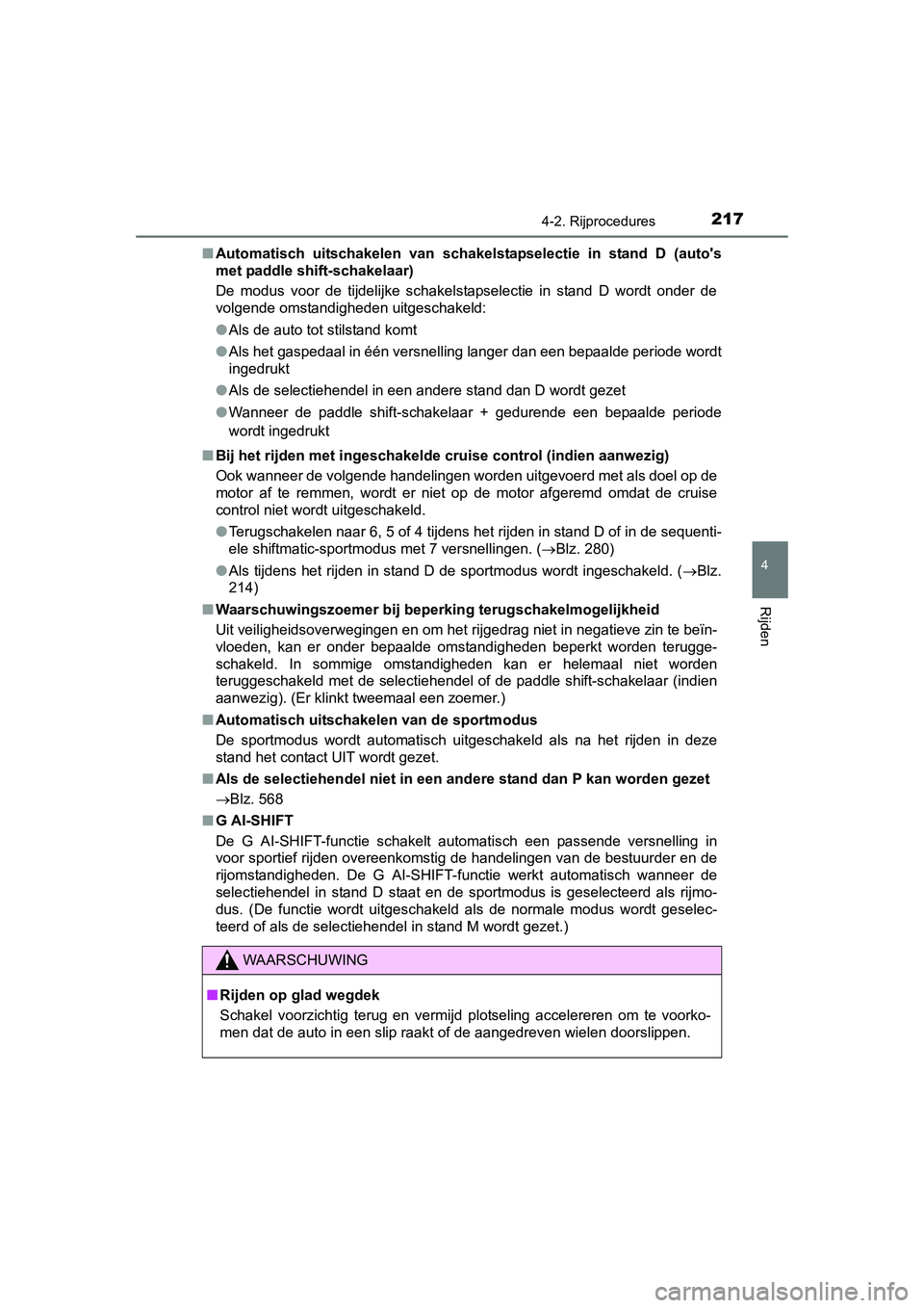 TOYOTA AURIS 2016 Instructieboekje (in Dutch) 2174-2. Rijprocedures
UK AURIS_HB_EE (OM12J21E)
4
Rijden
■Automatisch uitschakelen van schakelstapselectie in stand D (autos
met paddle shift-schakelaar)
De modus voor de tijdelijke schakelstapsele TOYOTA AURIS 2016 Instructieboekje (in Dutch) 2174-2. Rijprocedures
UK AURIS_HB_EE (OM12J21E)
4
Rijden
■Automatisch uitschakelen van schakelstapselectie in stand D (autos
met paddle shift-schakelaar)
De modus voor de tijdelijke schakelstapsele