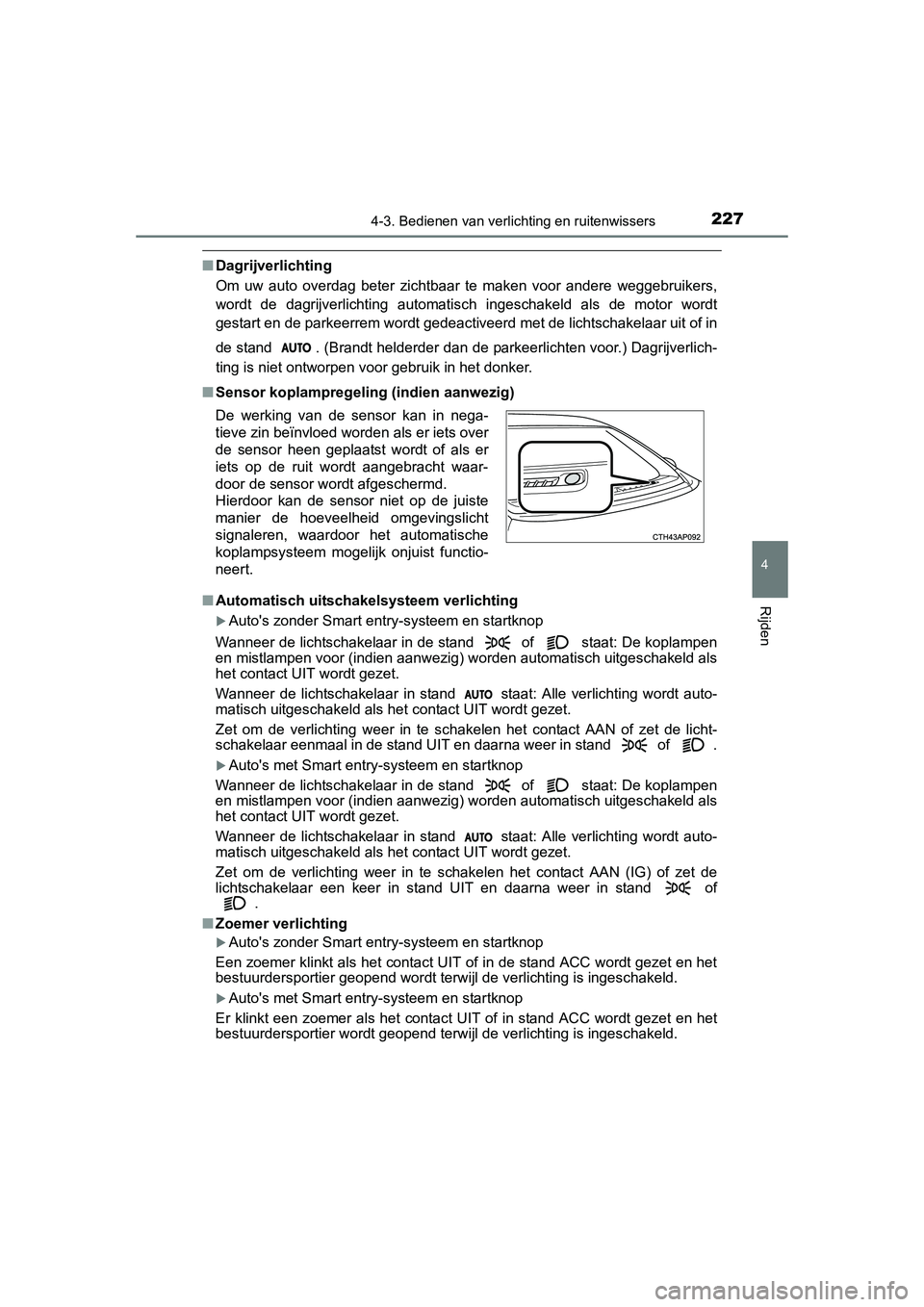 TOYOTA AURIS 2016 Instructieboekje (in Dutch) 2274-3. Bedienen van verlichting en ruitenwissers
UK AURIS_HB_EE (OM12J21E)
4
Rijden
■Dagrijverlichting
Om uw auto overdag beter zichtbaar te maken voor andere weggebruikers,
wordt de dagrijverlicht TOYOTA AURIS 2016 Instructieboekje (in Dutch) 2274-3. Bedienen van verlichting en ruitenwissers
UK AURIS_HB_EE (OM12J21E)
4
Rijden
■Dagrijverlichting
Om uw auto overdag beter zichtbaar te maken voor andere weggebruikers,
wordt de dagrijverlicht