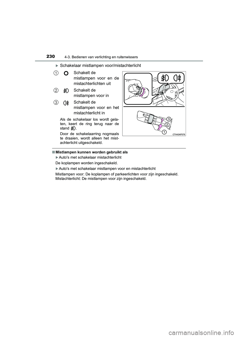 TOYOTA AURIS 2016 Instructieboekje (in Dutch) 2304-3. Bedienen van verlichting en ruitenwissers
UK AURIS_HB_EE (OM12J21E)
Schakelaar mistlampen voor/mistachterlichtSchakelt de
mistlampen voor en de
mistachterlichten uit
Schakelt de
mistlampe TOYOTA AURIS 2016 Instructieboekje (in Dutch) 2304-3. Bedienen van verlichting en ruitenwissers
UK AURIS_HB_EE (OM12J21E)
Schakelaar mistlampen voor/mistachterlichtSchakelt de
mistlampen voor en de
mistachterlichten uit
Schakelt de
mistlampe