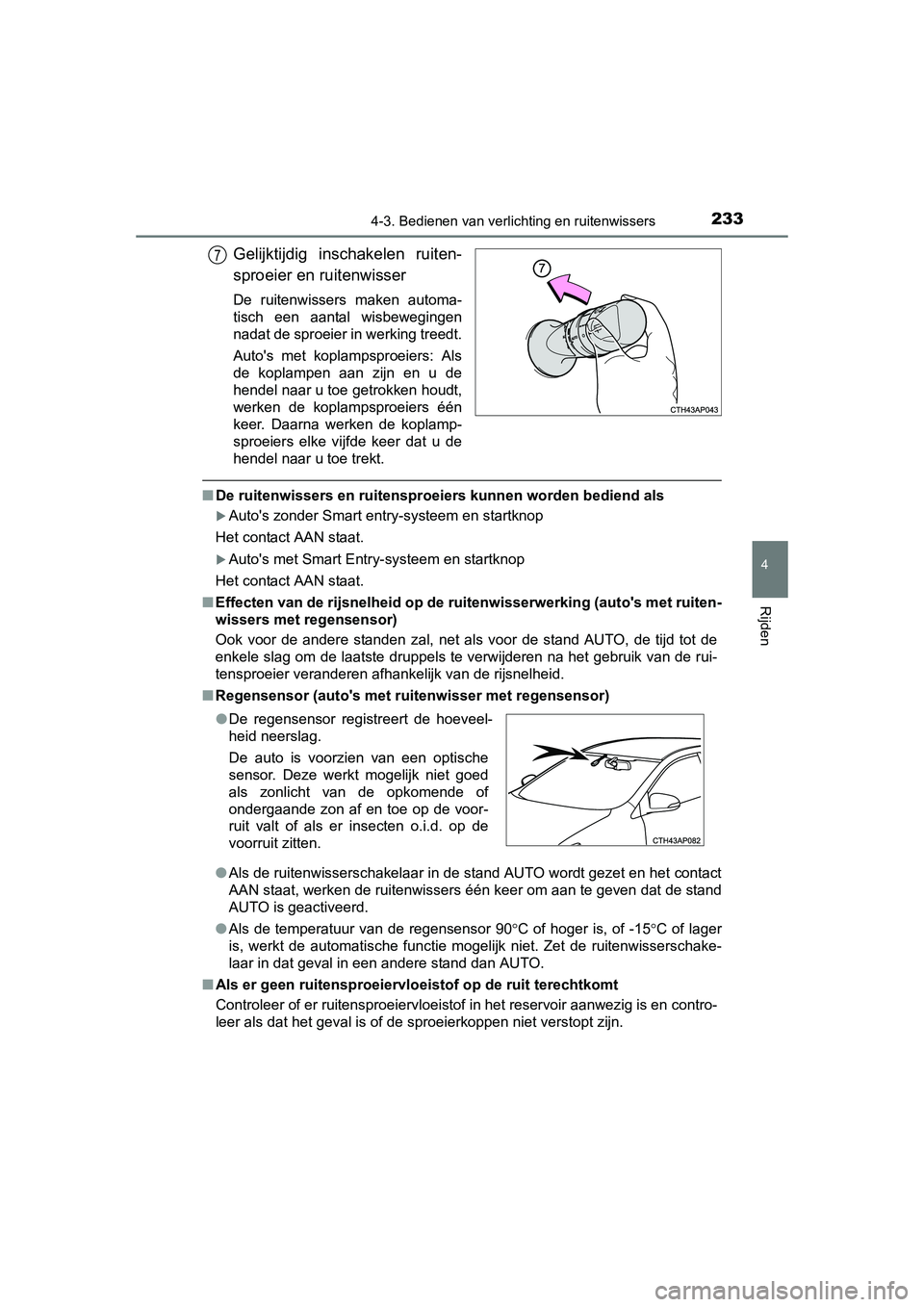 TOYOTA AURIS 2016 Instructieboekje (in Dutch) 2334-3. Bedienen van verlichting en ruitenwissers
UK AURIS_HB_EE (OM12J21E)
4
Rijden
Gelijktijdig inschakelen ruiten-
sproeier en ruitenwisser
De ruitenwissers maken automa-
tisch een aantal wisbewegi TOYOTA AURIS 2016 Instructieboekje (in Dutch) 2334-3. Bedienen van verlichting en ruitenwissers
UK AURIS_HB_EE (OM12J21E)
4
Rijden
Gelijktijdig inschakelen ruiten-
sproeier en ruitenwisser
De ruitenwissers maken automa-
tisch een aantal wisbewegi