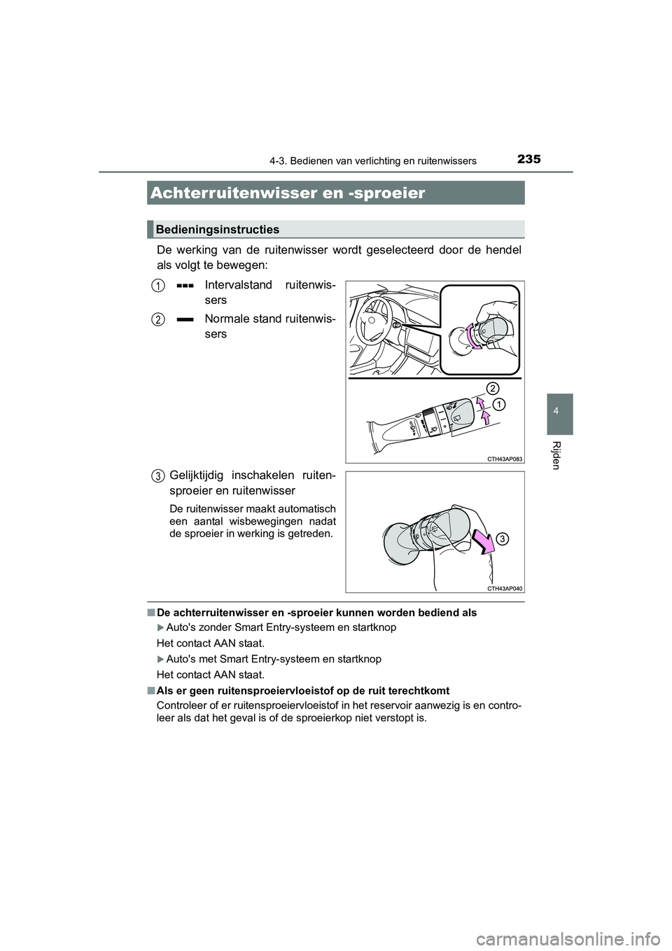 TOYOTA AURIS 2016 Instructieboekje (in Dutch) 2354-3. Bedienen van verlichting en ruitenwissers
UK AURIS_HB_EE (OM12J21E)
4
Rijden
De werking van de ruitenwisser wordt geselecteerd door de hendel
als volgt te bewegen:Intervalstand ruitenwis-
sers TOYOTA AURIS 2016 Instructieboekje (in Dutch) 2354-3. Bedienen van verlichting en ruitenwissers
UK AURIS_HB_EE (OM12J21E)
4
Rijden
De werking van de ruitenwisser wordt geselecteerd door de hendel
als volgt te bewegen:Intervalstand ruitenwis-
sers