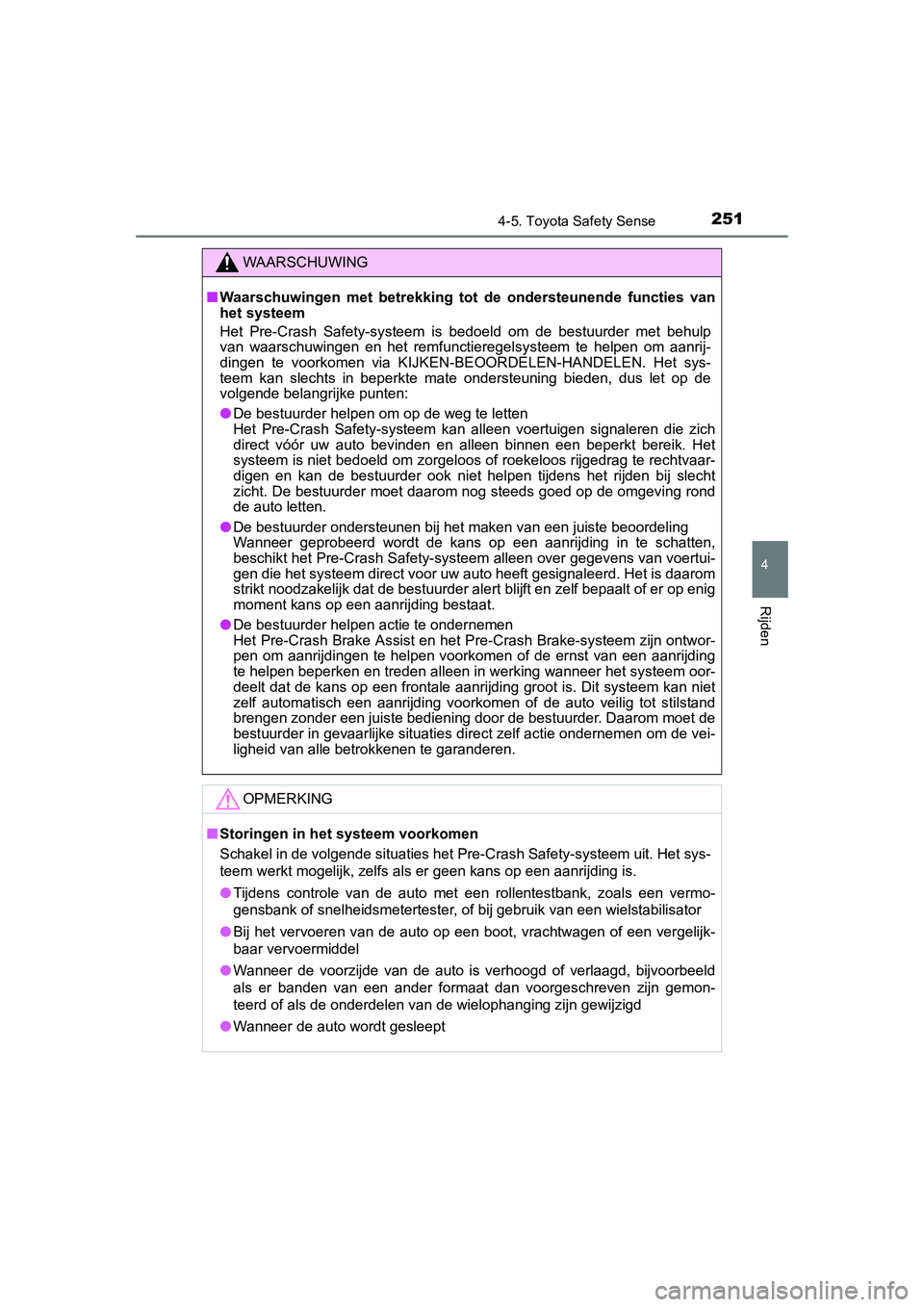 TOYOTA AURIS 2016 Instructieboekje (in Dutch) 2514-5. Toyota Safety Sense
UK AURIS_HB_EE (OM12J21E)
4
Rijden
WAARSCHUWING
■Waarschuwingen met betrekking tot de ondersteunende functies van
het systeem
Het Pre-Crash Safety-systeem is bedoeld om TOYOTA AURIS 2016 Instructieboekje (in Dutch) 2514-5. Toyota Safety Sense
UK AURIS_HB_EE (OM12J21E)
4
Rijden
WAARSCHUWING
■Waarschuwingen met betrekking tot de ondersteunende functies van
het systeem
Het Pre-Crash Safety-systeem is bedoeld om