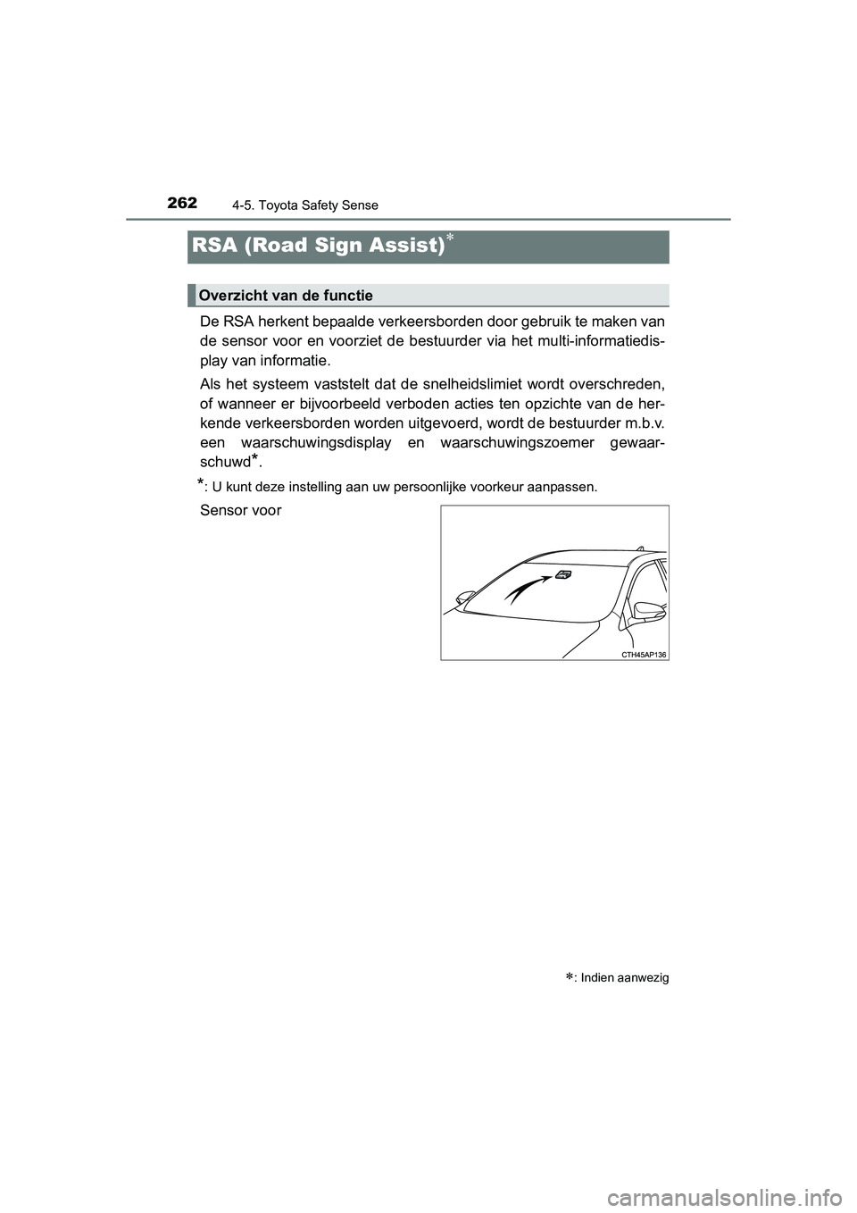 TOYOTA AURIS 2016 Instructieboekje (in Dutch) 2624-5. Toyota Safety Sense
UK AURIS_HB_EE (OM12J21E)
De RSA herkent bepaalde verkeersborden door gebruik te maken van
de sensor voor en voorziet de bestuurder via het multi-informatiedis-
play van in TOYOTA AURIS 2016 Instructieboekje (in Dutch) 2624-5. Toyota Safety Sense
UK AURIS_HB_EE (OM12J21E)
De RSA herkent bepaalde verkeersborden door gebruik te maken van
de sensor voor en voorziet de bestuurder via het multi-informatiedis-
play van in
