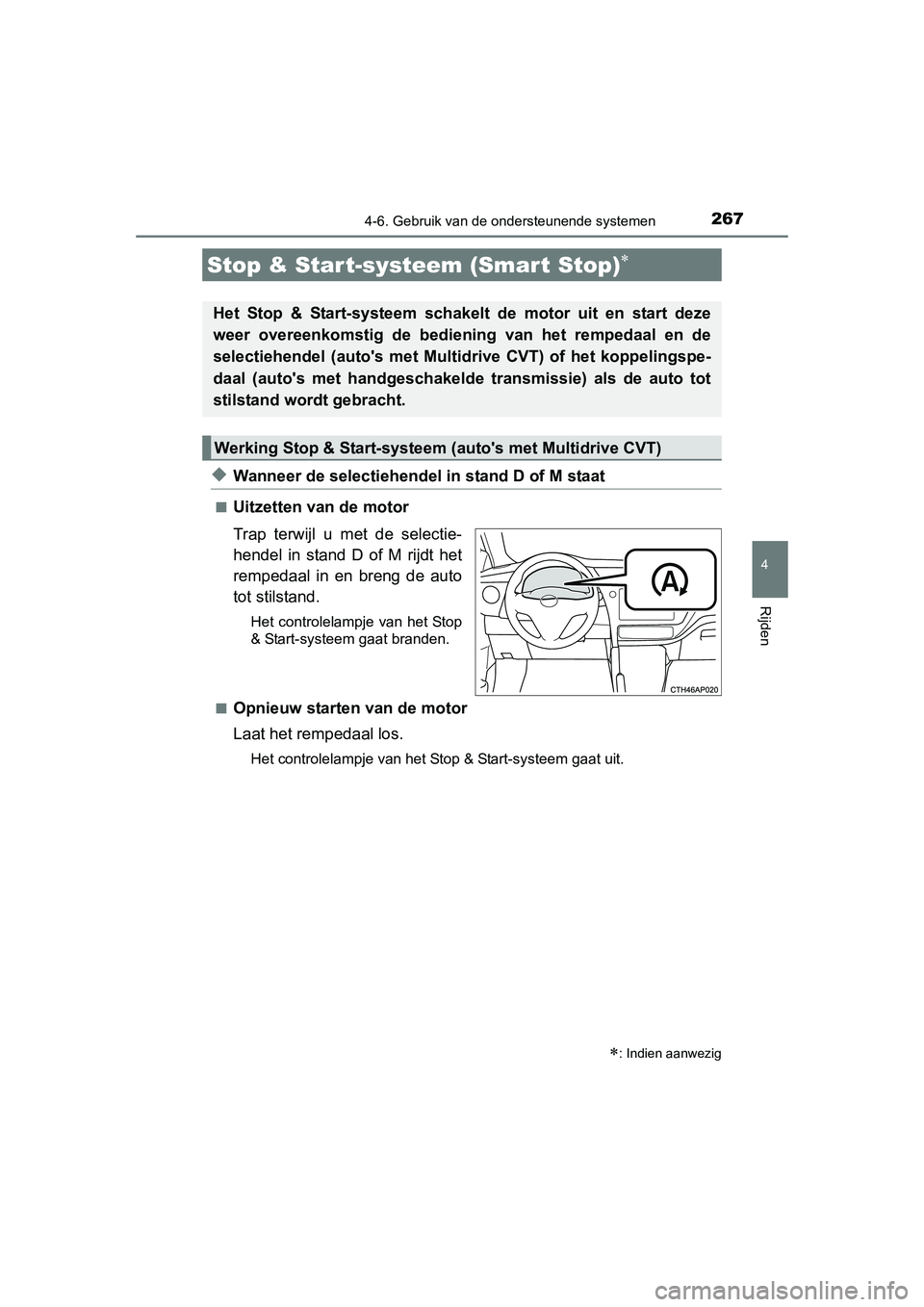 TOYOTA AURIS 2016 Instructieboekje (in Dutch) 267
UK AURIS_HB_EE (OM12J21E)
4
Rijden
4-6. Gebruik van de ondersteunende systemen
◆Wanneer de selectiehendel in stand D of M staat
■Uitzetten van de motor
Trap terwijl u met de selectie-
hendel i TOYOTA AURIS 2016 Instructieboekje (in Dutch) 267
UK AURIS_HB_EE (OM12J21E)
4
Rijden
4-6. Gebruik van de ondersteunende systemen
◆Wanneer de selectiehendel in stand D of M staat
■Uitzetten van de motor
Trap terwijl u met de selectie-
hendel i