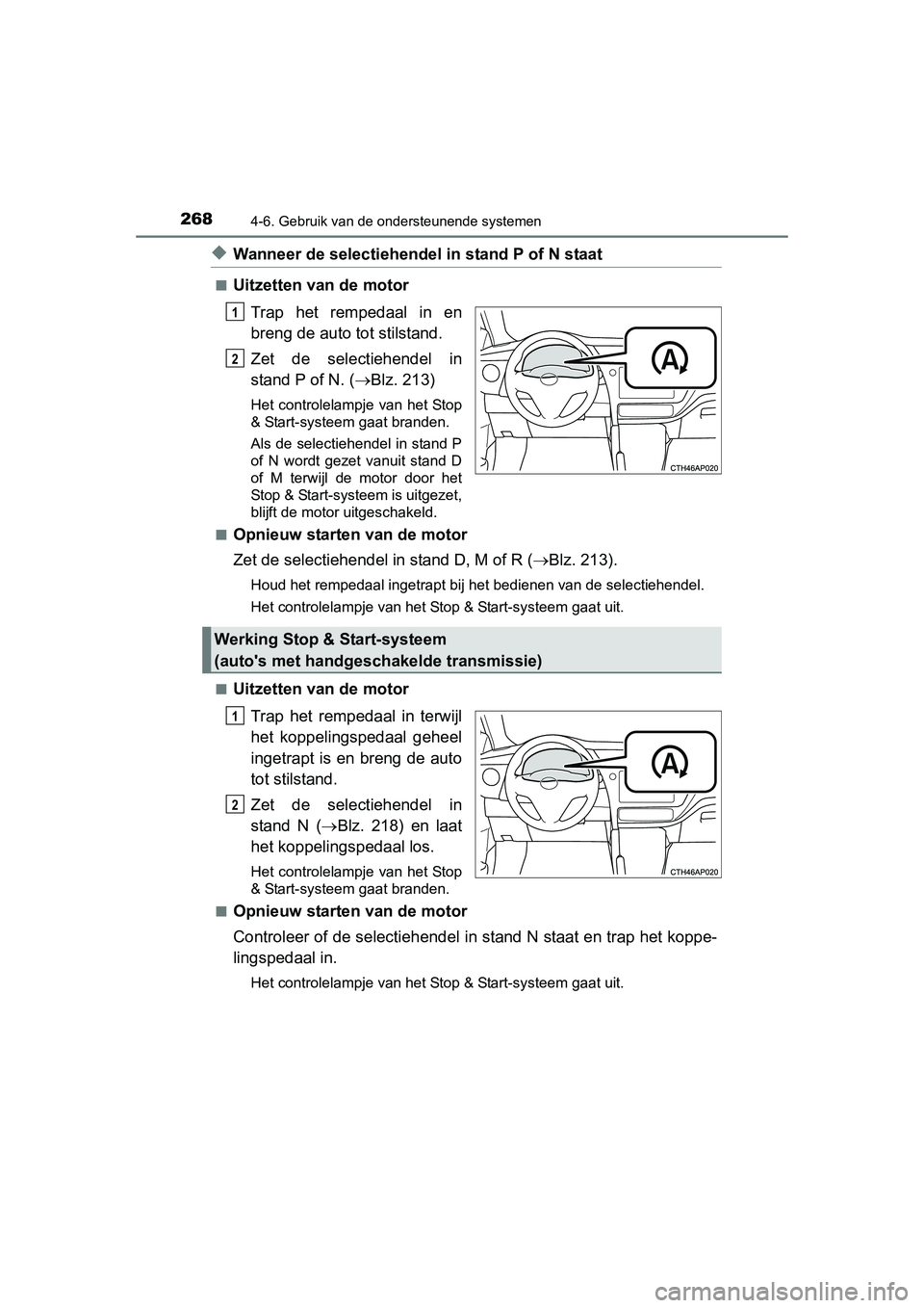 TOYOTA AURIS 2016 Instructieboekje (in Dutch) 2684-6. Gebruik van de ondersteunende systemen
UK AURIS_HB_EE (OM12J21E)
◆Wanneer de selectiehendel in stand P of N staat
■Uitzetten van de motorTrap het rempedaal in en
breng de auto tot stilstan TOYOTA AURIS 2016 Instructieboekje (in Dutch) 2684-6. Gebruik van de ondersteunende systemen
UK AURIS_HB_EE (OM12J21E)
◆Wanneer de selectiehendel in stand P of N staat
■Uitzetten van de motorTrap het rempedaal in en
breng de auto tot stilstan