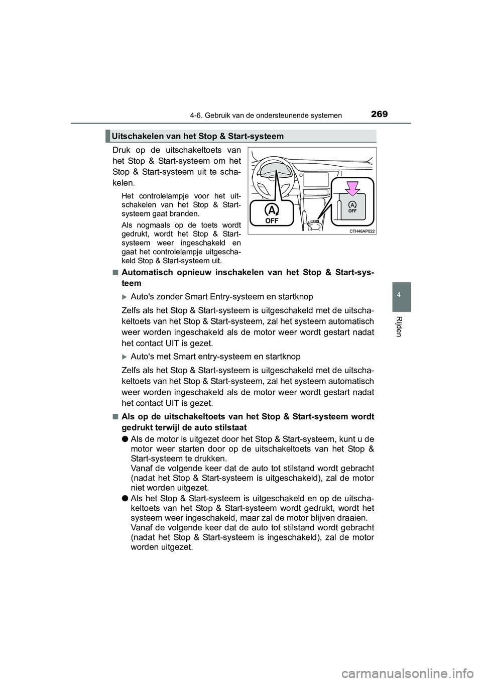 TOYOTA AURIS 2016 Instructieboekje (in Dutch) 2694-6. Gebruik van de ondersteunende systemen
UK AURIS_HB_EE (OM12J21E)
4
Rijden
Druk op de uitschakeltoets van
het Stop & Start-systeem om het
Stop & Start-systeem uit te scha-
kelen.
Het controlela TOYOTA AURIS 2016 Instructieboekje (in Dutch) 2694-6. Gebruik van de ondersteunende systemen
UK AURIS_HB_EE (OM12J21E)
4
Rijden
Druk op de uitschakeltoets van
het Stop & Start-systeem om het
Stop & Start-systeem uit te scha-
kelen.
Het controlela