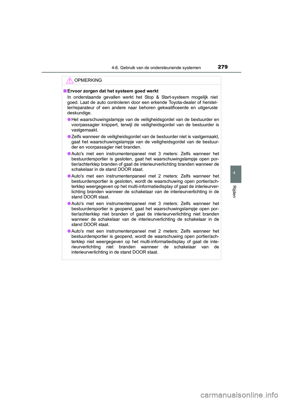 TOYOTA AURIS 2016 Instructieboekje (in Dutch) 2794-6. Gebruik van de ondersteunende systemen
UK AURIS_HB_EE (OM12J21E)
4
Rijden
OPMERKING
■Ervoor zorgen dat het systeem goed werkt
In onderstaande gevallen werkt het Stop & Start-systeem mogelijk TOYOTA AURIS 2016 Instructieboekje (in Dutch) 2794-6. Gebruik van de ondersteunende systemen
UK AURIS_HB_EE (OM12J21E)
4
Rijden
OPMERKING
■Ervoor zorgen dat het systeem goed werkt
In onderstaande gevallen werkt het Stop & Start-systeem mogelijk