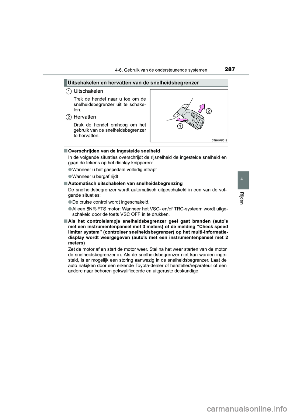 TOYOTA AURIS 2016 Instructieboekje (in Dutch) 2874-6. Gebruik van de ondersteunende systemen
UK AURIS_HB_EE (OM12J21E)
4
Rijden
Uitschakelen
Trek de hendel naar u toe om de
snelheidsbegrenzer uit te schake-
len.
Hervatten
Druk de hendel omhoog om TOYOTA AURIS 2016 Instructieboekje (in Dutch) 2874-6. Gebruik van de ondersteunende systemen
UK AURIS_HB_EE (OM12J21E)
4
Rijden
Uitschakelen
Trek de hendel naar u toe om de
snelheidsbegrenzer uit te schake-
len.
Hervatten
Druk de hendel omhoog om