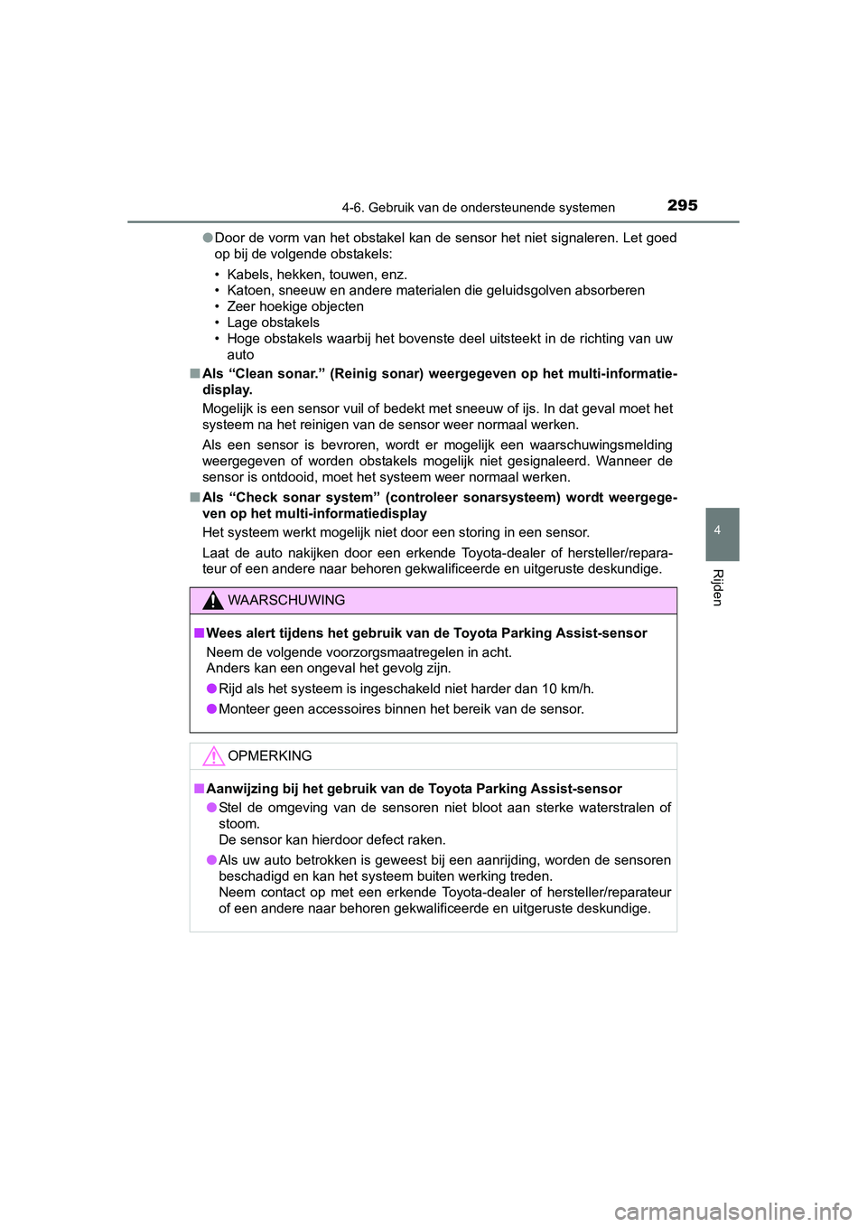 TOYOTA AURIS 2016 Instructieboekje (in Dutch) 2954-6. Gebruik van de ondersteunende systemen
UK AURIS_HB_EE (OM12J21E)
4
Rijden
●Door de vorm van het obstakel kan de sensor het niet signaleren. Let goed
op bij de volgende obstakels:
• Kabels, TOYOTA AURIS 2016 Instructieboekje (in Dutch) 2954-6. Gebruik van de ondersteunende systemen
UK AURIS_HB_EE (OM12J21E)
4
Rijden
●Door de vorm van het obstakel kan de sensor het niet signaleren. Let goed
op bij de volgende obstakels:
• Kabels,