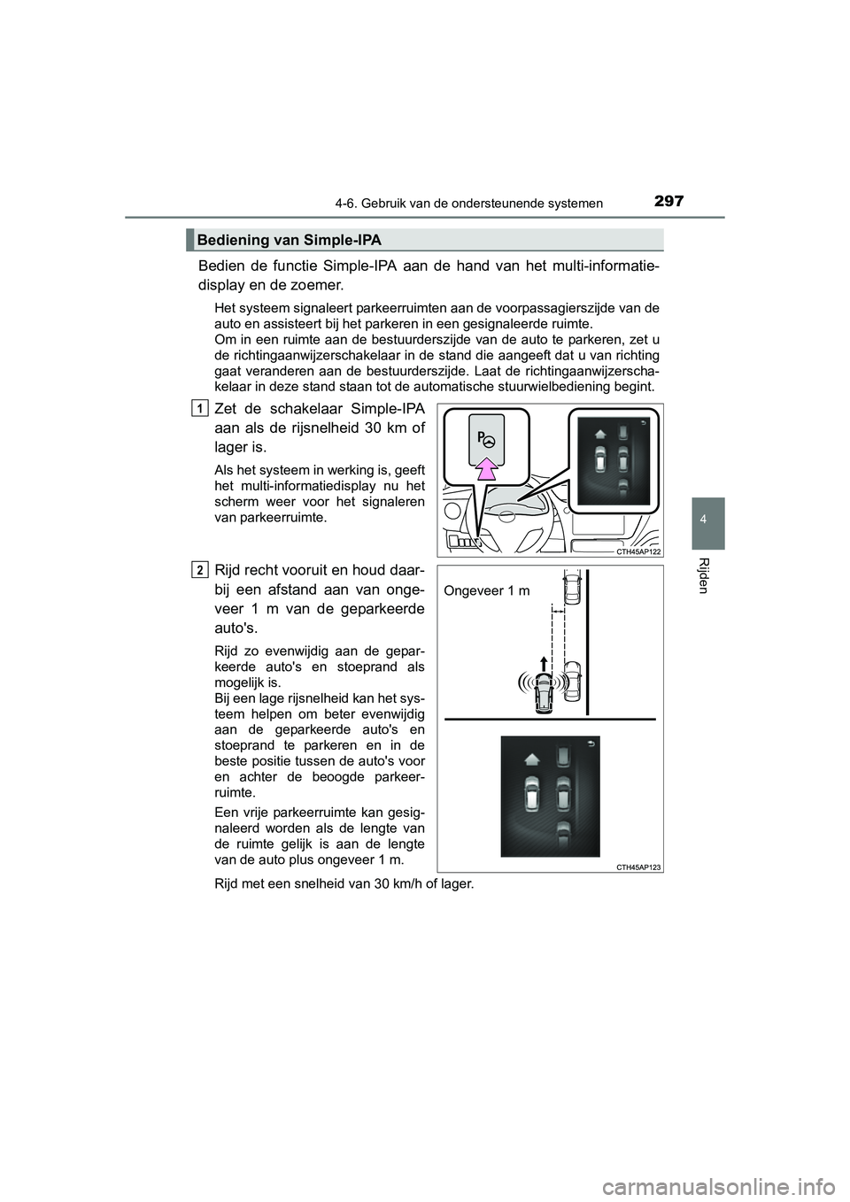 TOYOTA AURIS 2016 Instructieboekje (in Dutch) 2974-6. Gebruik van de ondersteunende systemen
UK AURIS_HB_EE (OM12J21E)
4
Rijden
Bedien de functie Simple-IPA aan de hand van het multi-informatie-
display en de zoemer.
Het systeem signaleert parkee TOYOTA AURIS 2016 Instructieboekje (in Dutch) 2974-6. Gebruik van de ondersteunende systemen
UK AURIS_HB_EE (OM12J21E)
4
Rijden
Bedien de functie Simple-IPA aan de hand van het multi-informatie-
display en de zoemer.
Het systeem signaleert parkee