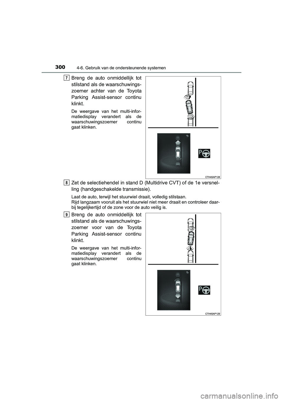 TOYOTA AURIS 2016 Instructieboekje (in Dutch) 3004-6. Gebruik van de ondersteunende systemen
UK AURIS_HB_EE (OM12J21E)
Breng de auto onmiddellijk tot
stilstand als de waarschuwings-
zoemer achter van de Toyota
Parking Assist-sensor continu
klinkt TOYOTA AURIS 2016 Instructieboekje (in Dutch) 3004-6. Gebruik van de ondersteunende systemen
UK AURIS_HB_EE (OM12J21E)
Breng de auto onmiddellijk tot
stilstand als de waarschuwings-
zoemer achter van de Toyota
Parking Assist-sensor continu
klinkt
