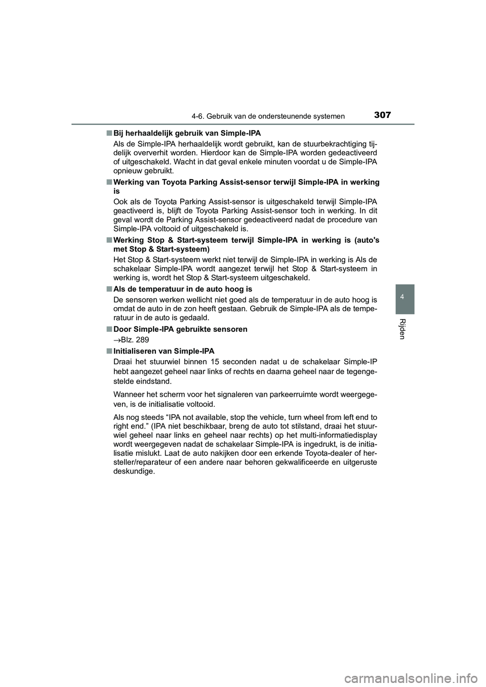 TOYOTA AURIS 2016 Instructieboekje (in Dutch) 3074-6. Gebruik van de ondersteunende systemen
UK AURIS_HB_EE (OM12J21E)
4
Rijden
■Bij herhaaldelijk gebruik van Simple-IPA
Als de Simple-IPA herhaaldelijk wordt gebruikt, kan de stuurbekrachtiging TOYOTA AURIS 2016 Instructieboekje (in Dutch) 3074-6. Gebruik van de ondersteunende systemen
UK AURIS_HB_EE (OM12J21E)
4
Rijden
■Bij herhaaldelijk gebruik van Simple-IPA
Als de Simple-IPA herhaaldelijk wordt gebruikt, kan de stuurbekrachtiging