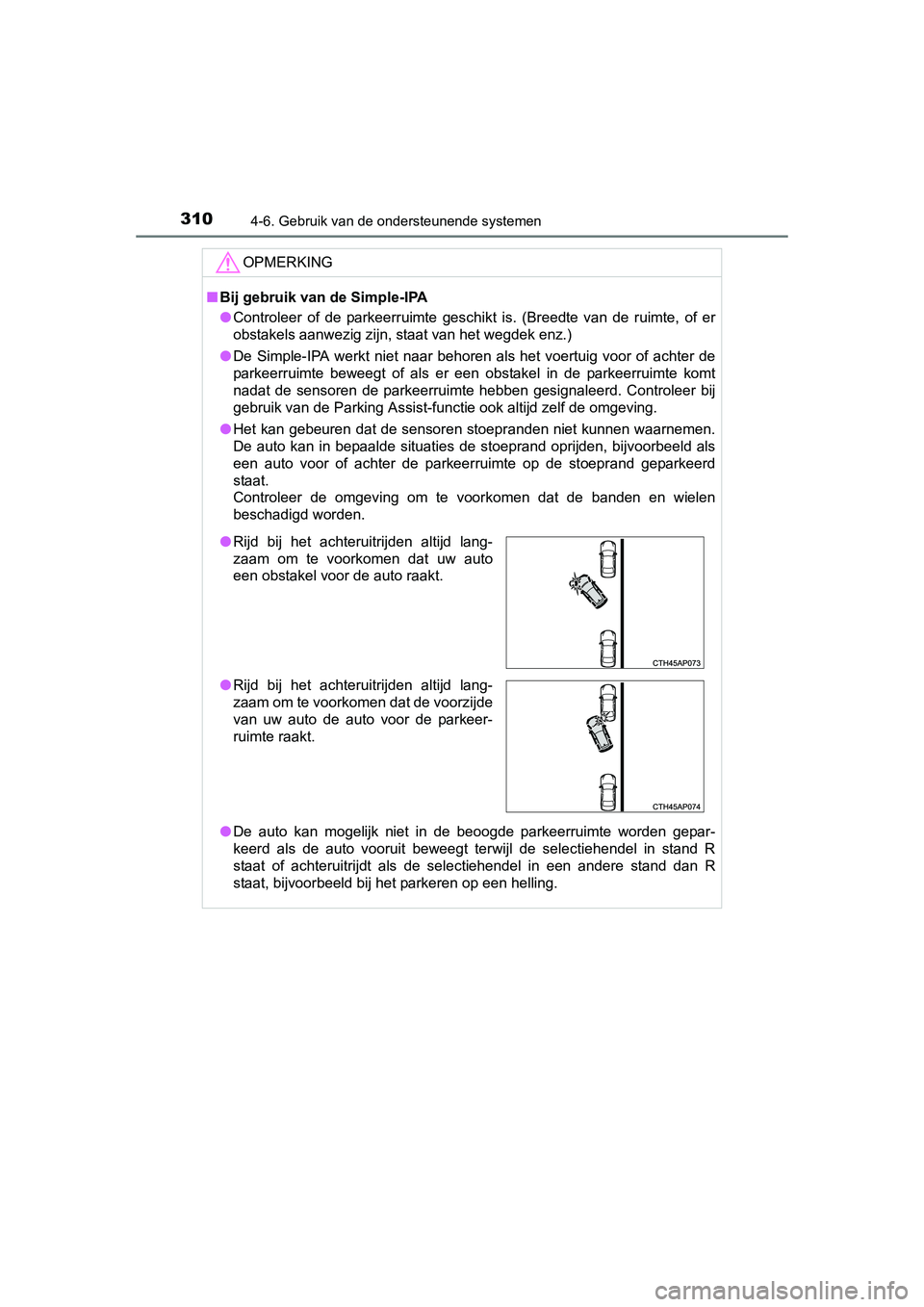 TOYOTA AURIS 2016 Instructieboekje (in Dutch) 3104-6. Gebruik van de ondersteunende systemen
UK AURIS_HB_EE (OM12J21E)
OPMERKING
■Bij gebruik van de Simple-IPA
● Controleer of de parkeerruimte geschikt is. (Breedte van de ruimte, of er
obstak TOYOTA AURIS 2016 Instructieboekje (in Dutch) 3104-6. Gebruik van de ondersteunende systemen
UK AURIS_HB_EE (OM12J21E)
OPMERKING
■Bij gebruik van de Simple-IPA
● Controleer of de parkeerruimte geschikt is. (Breedte van de ruimte, of er
obstak