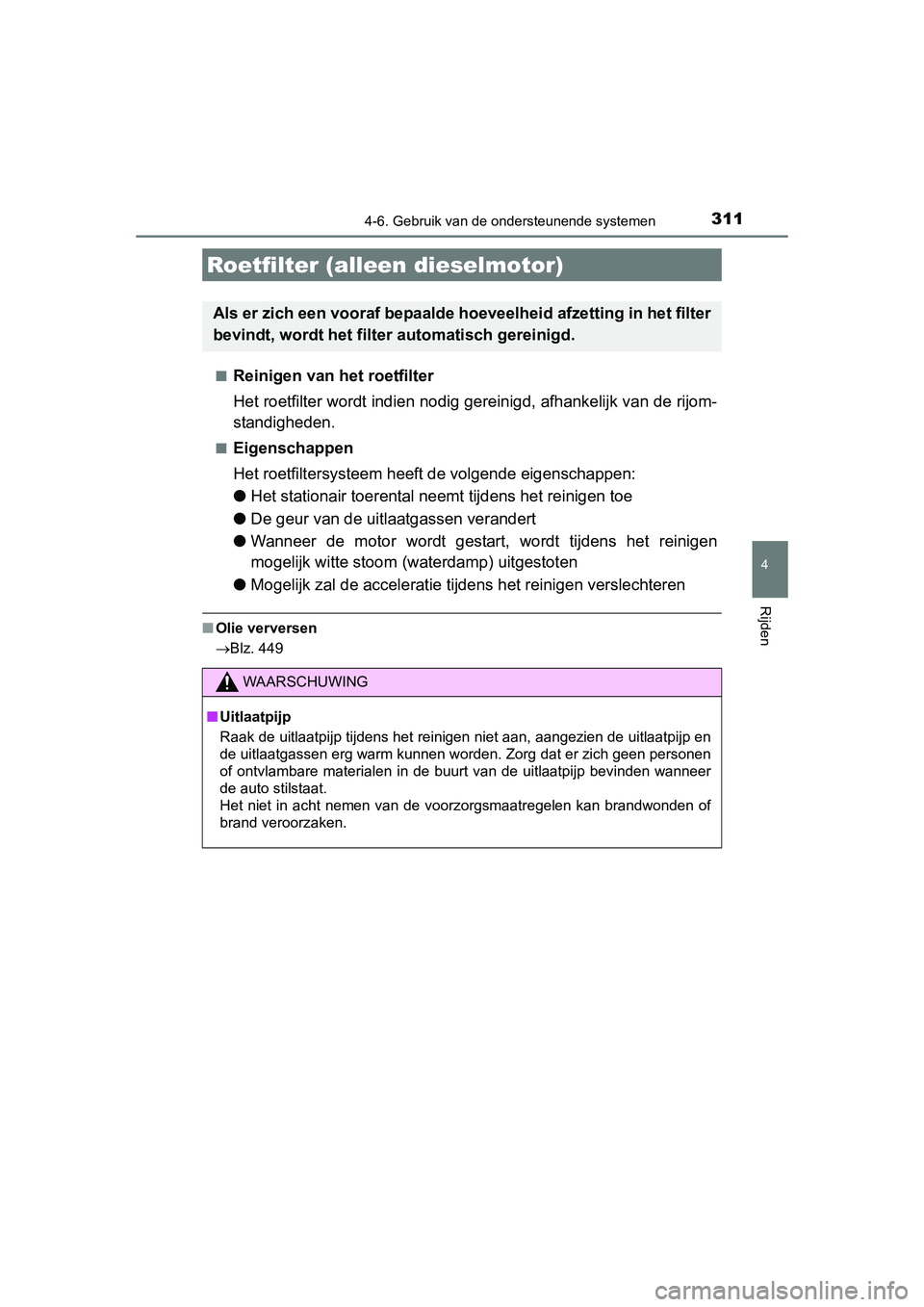 TOYOTA AURIS 2016 Instructieboekje (in Dutch) 3114-6. Gebruik van de ondersteunende systemen
UK AURIS_HB_EE (OM12J21E)
4
Rijden
■Reinigen van het roetfilter
Het roetfilter wordt indien nodig gereinigd, afhankelijk van de rijom-
standigheden.
TOYOTA AURIS 2016 Instructieboekje (in Dutch) 3114-6. Gebruik van de ondersteunende systemen
UK AURIS_HB_EE (OM12J21E)
4
Rijden
■Reinigen van het roetfilter
Het roetfilter wordt indien nodig gereinigd, afhankelijk van de rijom-
standigheden.
