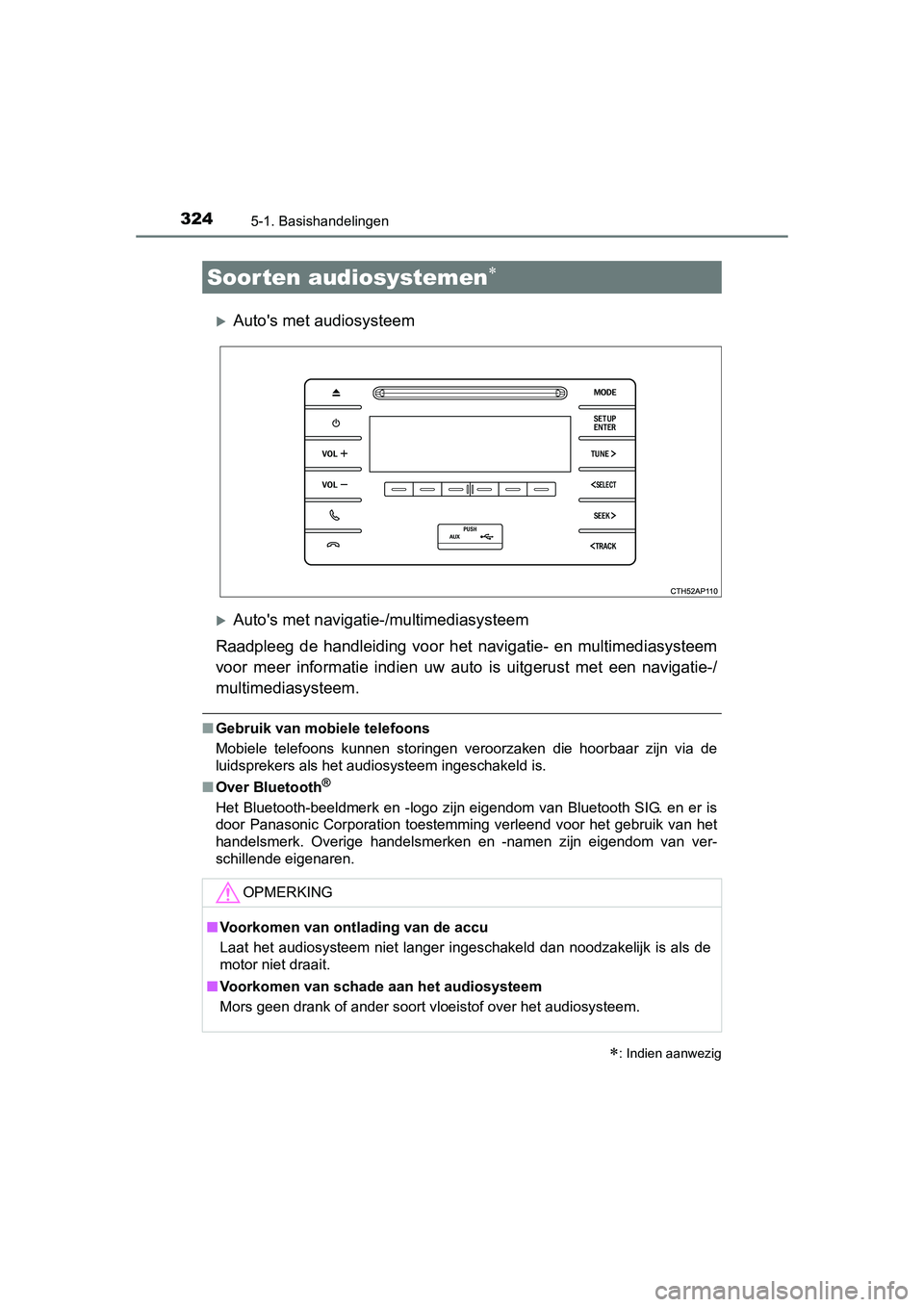 TOYOTA AURIS 2016 Instructieboekje (in Dutch) 324
UK AURIS_HB_EE (OM12J21E)
5-1. Basishandelingen
Autos met audiosysteem
Autos met navigatie-/multimediasysteem
Raadpleeg de handleiding voor he t navigatie- en multimediasysteem
voor meer i TOYOTA AURIS 2016 Instructieboekje (in Dutch) 324
UK AURIS_HB_EE (OM12J21E)
5-1. Basishandelingen
Autos met audiosysteem
Autos met navigatie-/multimediasysteem
Raadpleeg de handleiding voor he t navigatie- en multimediasysteem
voor meer i