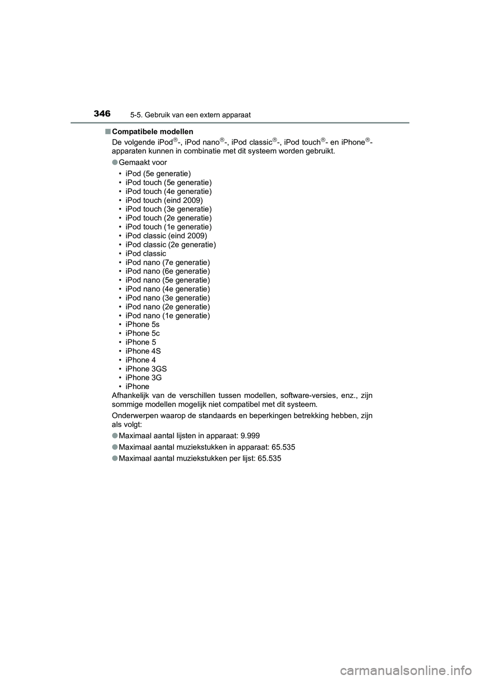 TOYOTA AURIS 2016 Instructieboekje (in Dutch) 3465-5. Gebruik van een extern apparaat
UK AURIS_HB_EE (OM12J21E)■
Compatibele modellen
De volgende iPod
-, iPod nano-, iPod classic-, iPod touch- en iPhone-
apparaten kunnen in combi TOYOTA AURIS 2016 Instructieboekje (in Dutch) 3465-5. Gebruik van een extern apparaat
UK AURIS_HB_EE (OM12J21E)■
Compatibele modellen
De volgende iPod
-, iPod nano-, iPod classic-, iPod touch- en iPhone-
apparaten kunnen in combi
