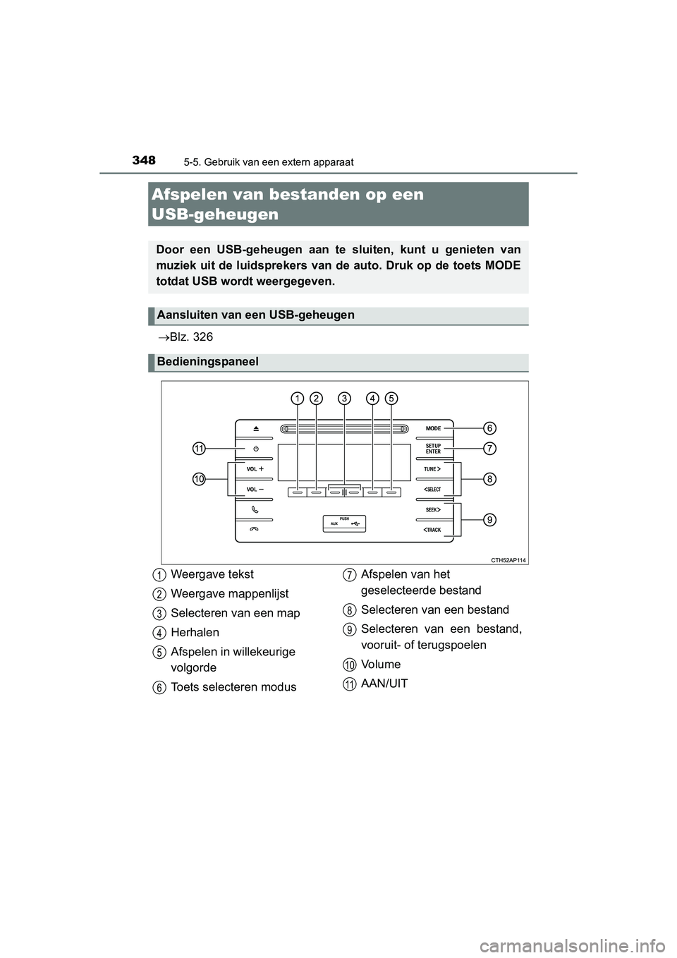 TOYOTA AURIS 2016 Instructieboekje (in Dutch) 3485-5. Gebruik van een extern apparaat
UK AURIS_HB_EE (OM12J21E)
Blz. 326
Afspelen van bestanden op een
USB-geheugen
Door een USB-geheugen aan te sluiten, kunt u genieten van
muziek uit de luids TOYOTA AURIS 2016 Instructieboekje (in Dutch) 3485-5. Gebruik van een extern apparaat
UK AURIS_HB_EE (OM12J21E)
Blz. 326
Afspelen van bestanden op een
USB-geheugen
Door een USB-geheugen aan te sluiten, kunt u genieten van
muziek uit de luids
