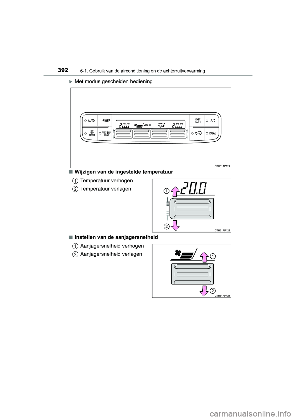 TOYOTA AURIS 2016 Instructieboekje (in Dutch) 3926-1. Gebruik van de airconditioning en de achterruitverwarming
UK AURIS_HB_EE (OM12J21E)
Met modus gescheiden bediening
■Wijzigen van de ingestelde temperatuurTemperatuur verhogen
Temperatuur TOYOTA AURIS 2016 Instructieboekje (in Dutch) 3926-1. Gebruik van de airconditioning en de achterruitverwarming
UK AURIS_HB_EE (OM12J21E)
Met modus gescheiden bediening
■Wijzigen van de ingestelde temperatuurTemperatuur verhogen
Temperatuur