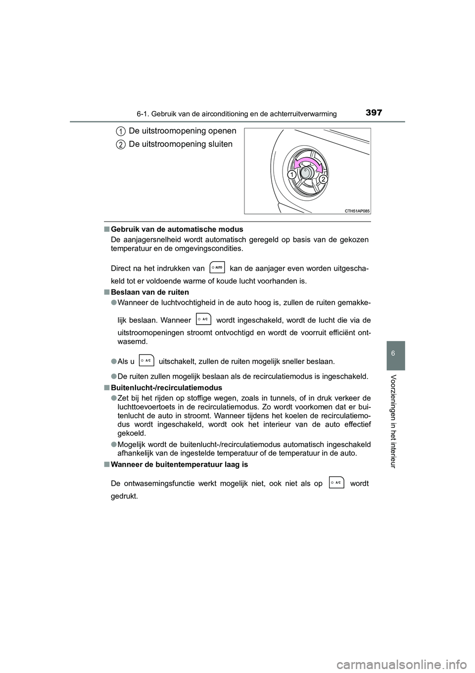 TOYOTA AURIS 2016 Instructieboekje (in Dutch) 3976-1. Gebruik van de airconditioning en de achterruitverwarming
UK AURIS_HB_EE (OM12J21E)
6
Voorzieningen in het interieur
De uitstroomopening openen
De uitstroomopening sluiten
■Gebruik van de au TOYOTA AURIS 2016 Instructieboekje (in Dutch) 3976-1. Gebruik van de airconditioning en de achterruitverwarming
UK AURIS_HB_EE (OM12J21E)
6
Voorzieningen in het interieur
De uitstroomopening openen
De uitstroomopening sluiten
■Gebruik van de au