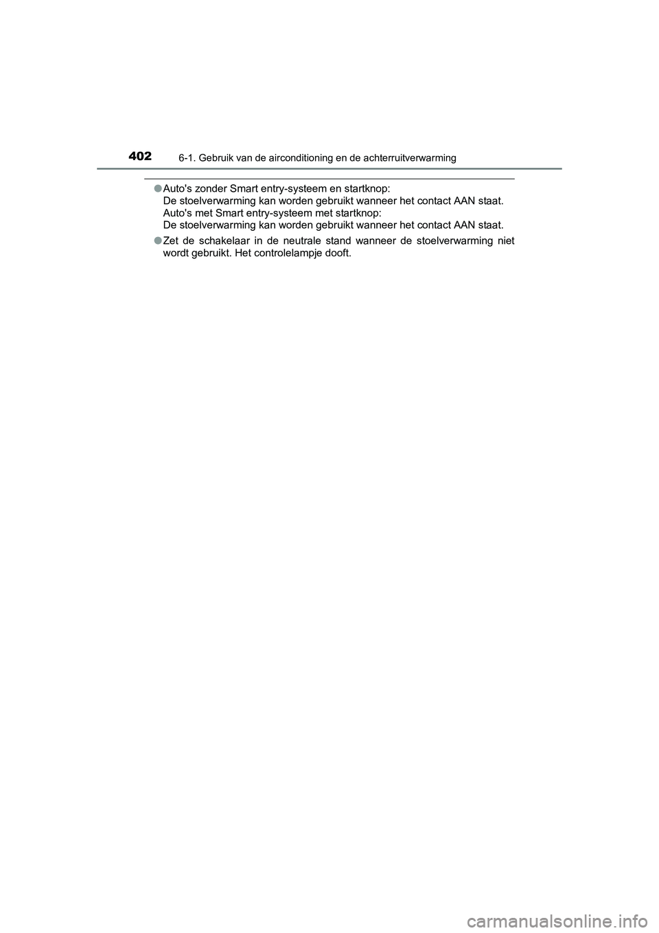 TOYOTA AURIS 2016 Instructieboekje (in Dutch) 4026-1. Gebruik van de airconditioning en de achterruitverwarming
UK AURIS_HB_EE (OM12J21E)
●Autos zonder Smart entry-systeem en startknop:
De stoelverwarming kan worden gebruikt wanneer het conta TOYOTA AURIS 2016 Instructieboekje (in Dutch) 4026-1. Gebruik van de airconditioning en de achterruitverwarming
UK AURIS_HB_EE (OM12J21E)
●Autos zonder Smart entry-systeem en startknop:
De stoelverwarming kan worden gebruikt wanneer het conta