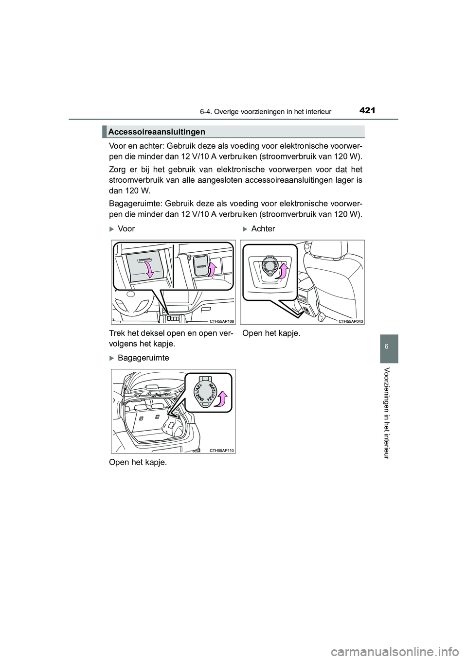 TOYOTA AURIS 2016 Instructieboekje (in Dutch) 4216-4. Overige voorzieningen in het interieur
UK AURIS_HB_EE (OM12J21E)
6
Voorzieningen in het interieur
Voor en achter: Gebruik deze als voeding voor elektronische voorwer-
pen die minder dan 12 V/1 TOYOTA AURIS 2016 Instructieboekje (in Dutch) 4216-4. Overige voorzieningen in het interieur
UK AURIS_HB_EE (OM12J21E)
6
Voorzieningen in het interieur
Voor en achter: Gebruik deze als voeding voor elektronische voorwer-
pen die minder dan 12 V/1