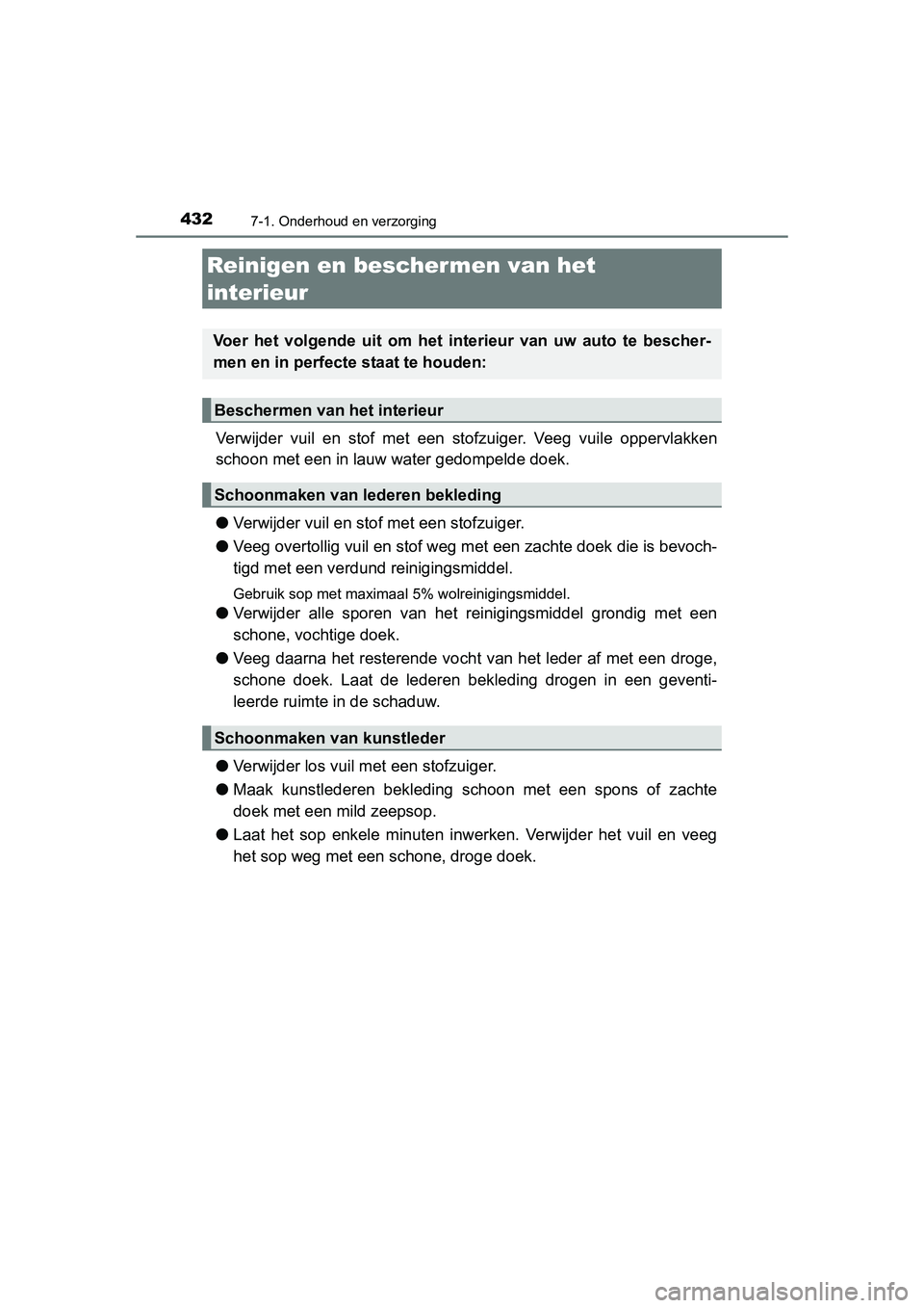 TOYOTA AURIS 2016 Instructieboekje (in Dutch) 4327-1. Onderhoud en verzorging
UK AURIS_HB_EE (OM12J21E)
Verwijder vuil en stof met een stofzuiger. Veeg vuile oppervlakken
schoon met een in lauw water gedompelde doek.
● Verwijder vuil en stof me TOYOTA AURIS 2016 Instructieboekje (in Dutch) 4327-1. Onderhoud en verzorging
UK AURIS_HB_EE (OM12J21E)
Verwijder vuil en stof met een stofzuiger. Veeg vuile oppervlakken
schoon met een in lauw water gedompelde doek.
● Verwijder vuil en stof me