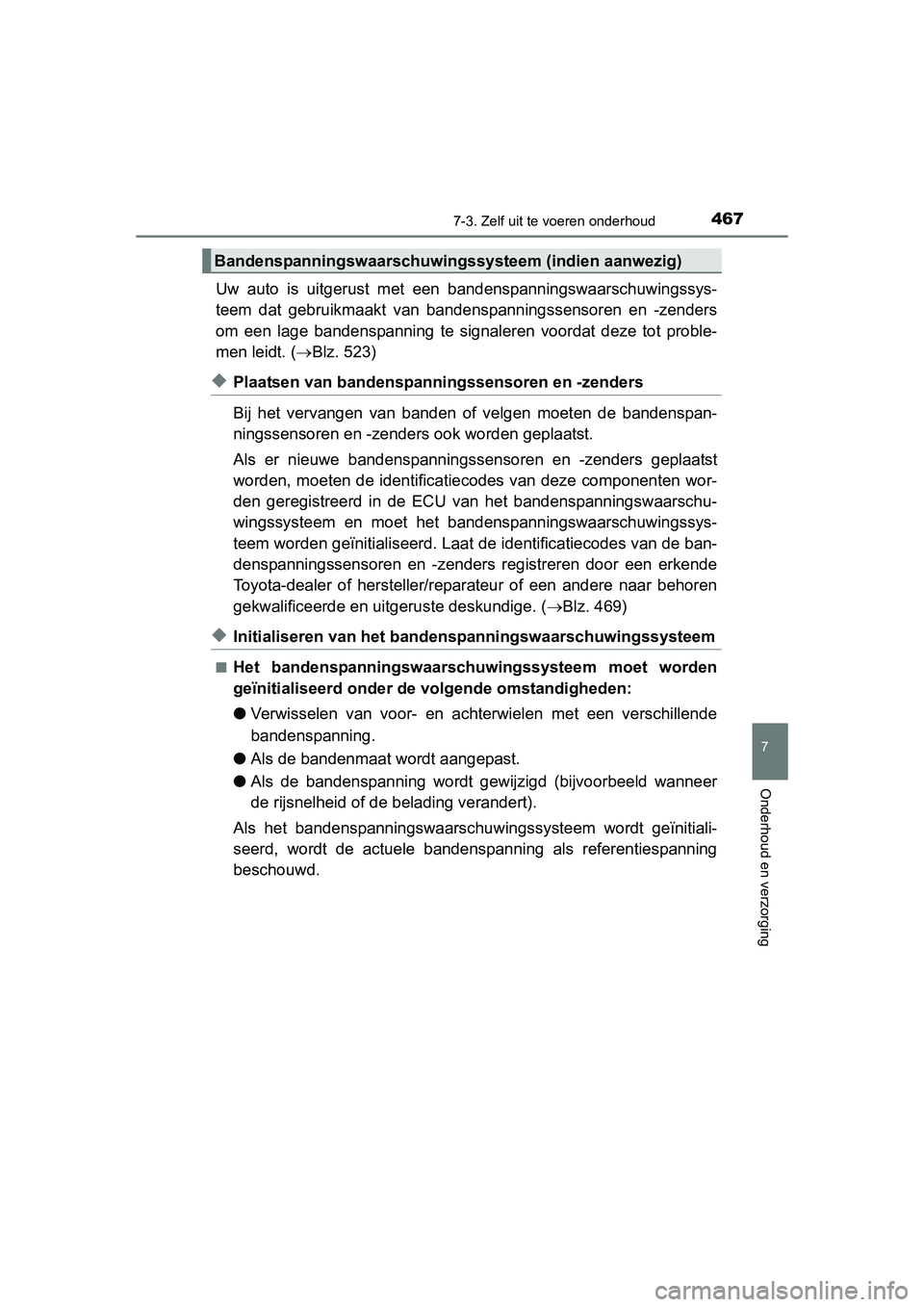 TOYOTA AURIS 2016 Instructieboekje (in Dutch) 4677-3. Zelf uit te voeren onderhoud
UK AURIS_HB_EE (OM12J21E)
7
Onderhoud en verzorging
Uw auto is uitgerust met een bandenspanningswaarschuwingssys-
teem dat gebruikmaakt van bandenspanningssensoren TOYOTA AURIS 2016 Instructieboekje (in Dutch) 4677-3. Zelf uit te voeren onderhoud
UK AURIS_HB_EE (OM12J21E)
7
Onderhoud en verzorging
Uw auto is uitgerust met een bandenspanningswaarschuwingssys-
teem dat gebruikmaakt van bandenspanningssensoren