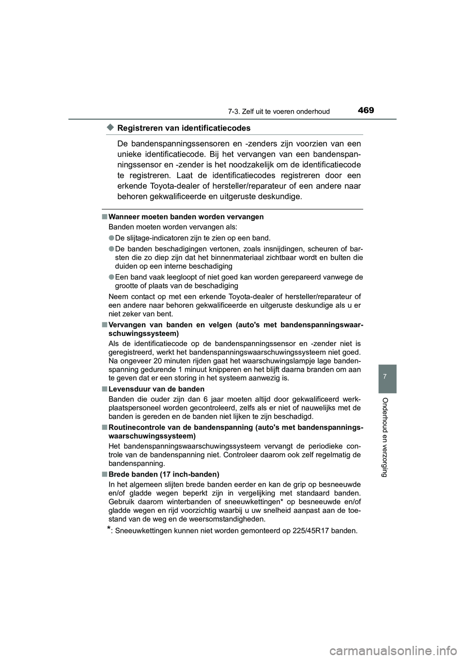 TOYOTA AURIS 2016 Instructieboekje (in Dutch) 4697-3. Zelf uit te voeren onderhoud
UK AURIS_HB_EE (OM12J21E)
7
Onderhoud en verzorging
◆Registreren van identificatiecodes
De bandenspanningssensoren en -zenders zijn voorzien van een
unieke ident TOYOTA AURIS 2016 Instructieboekje (in Dutch) 4697-3. Zelf uit te voeren onderhoud
UK AURIS_HB_EE (OM12J21E)
7
Onderhoud en verzorging
◆Registreren van identificatiecodes
De bandenspanningssensoren en -zenders zijn voorzien van een
unieke ident
