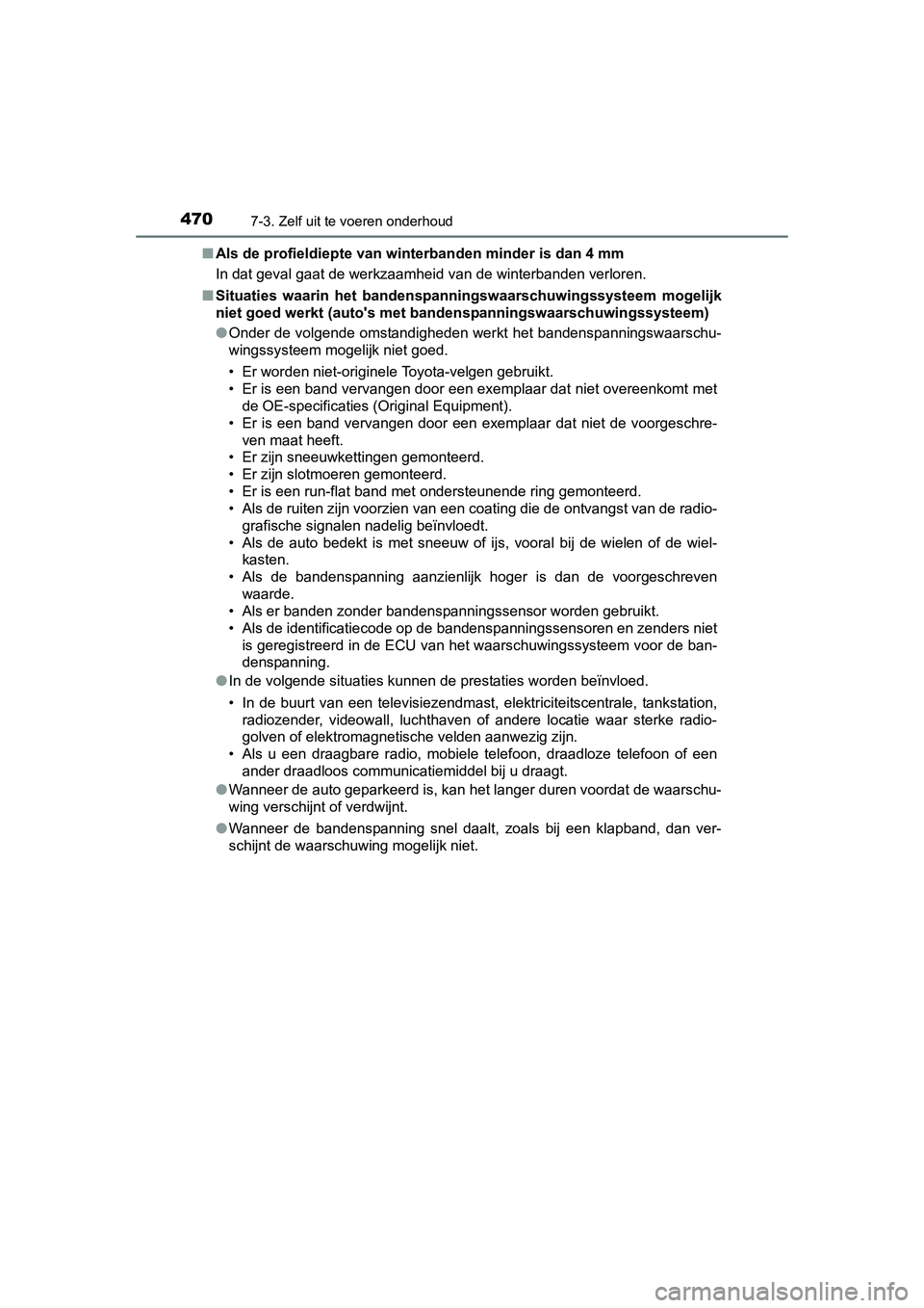 TOYOTA AURIS 2016 Instructieboekje (in Dutch) 4707-3. Zelf uit te voeren onderhoud
UK AURIS_HB_EE (OM12J21E)■
Als de profieldiepte van winterbanden minder is dan 4 mm
In dat geval gaat de werkzaamheid van de winterbanden verloren.
■ Situaties TOYOTA AURIS 2016 Instructieboekje (in Dutch) 4707-3. Zelf uit te voeren onderhoud
UK AURIS_HB_EE (OM12J21E)■
Als de profieldiepte van winterbanden minder is dan 4 mm
In dat geval gaat de werkzaamheid van de winterbanden verloren.
■ Situaties